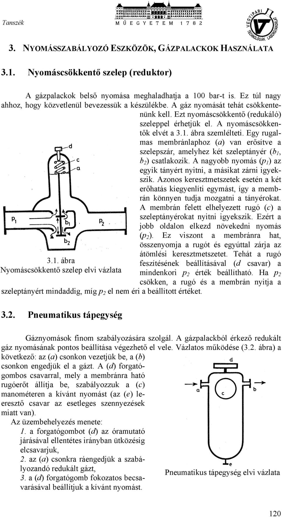 ábra szemlélteti. Egy rugalmas membránlaphoz (a) van erősítve a szelepszár, amelyhez két szeleptányér (b 1, b 2 ) csatlakozik.