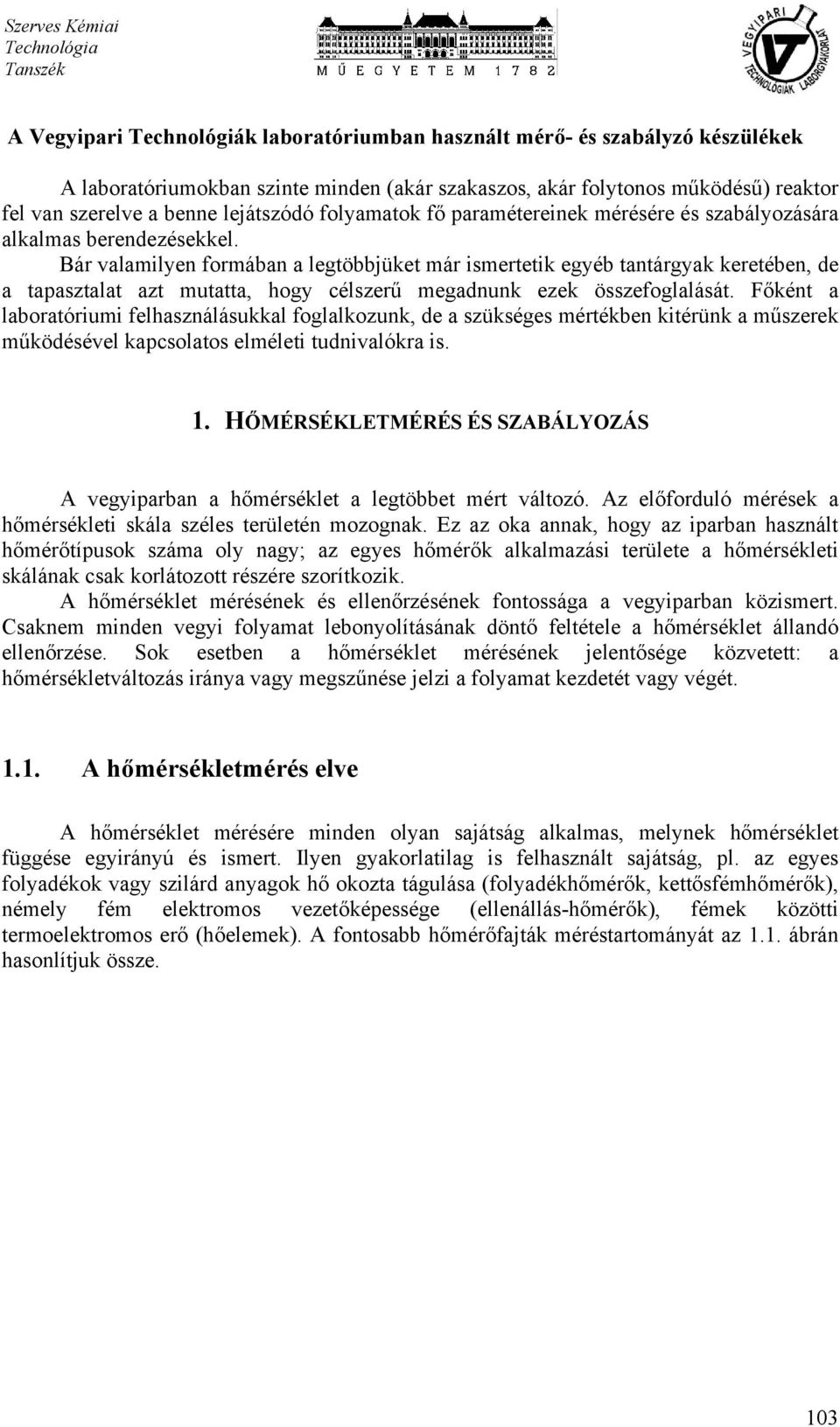 Bár valamilyen formában a legtöbbjüket már ismertetik egyéb tantárgyak keretében, de a tapasztalat azt mutatta, hogy célszerű megadnunk ezek összefoglalását.