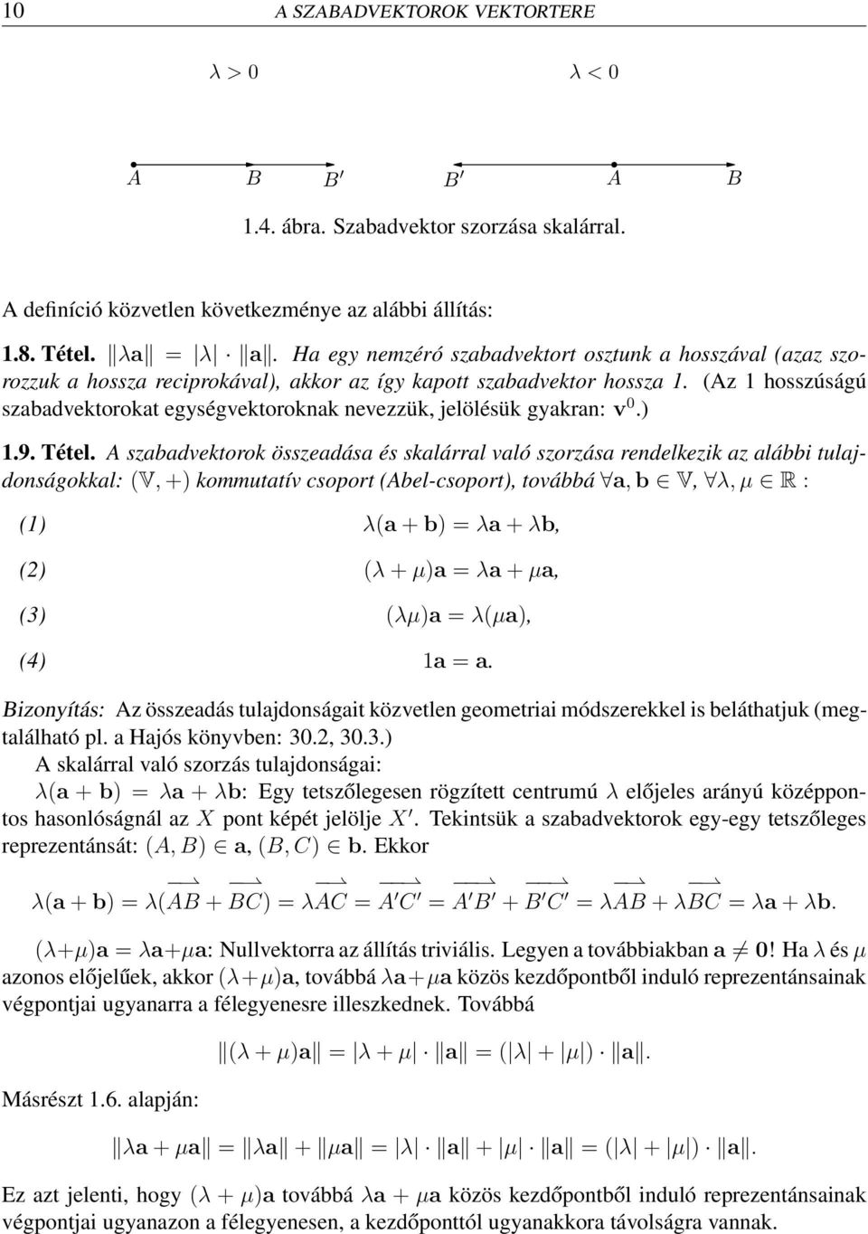 (Az 1 hosszúságú szabadvektorokat egységvektoroknak nevezzük, jelölésük gyakran: v 0.) 1.9. Tétel.