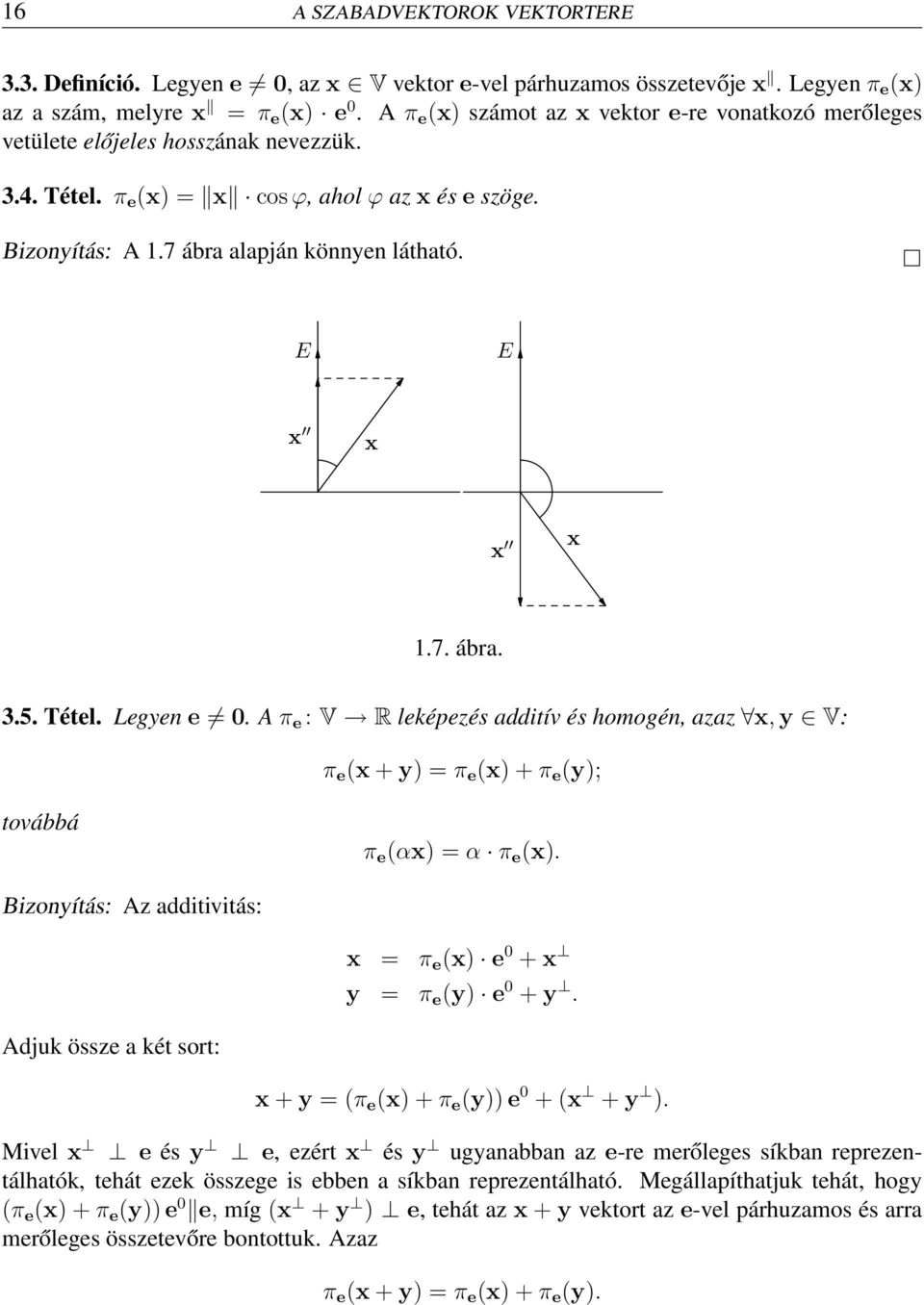 E E x x x x 1.7. ábra. 3.5. Tétel. Legyen e 0. A π e : V R leképezés additív és homogén, azaz x, y V: π e (x + y) = π e (x) + π e (y); továbbá π e (αx) = α π e (x).