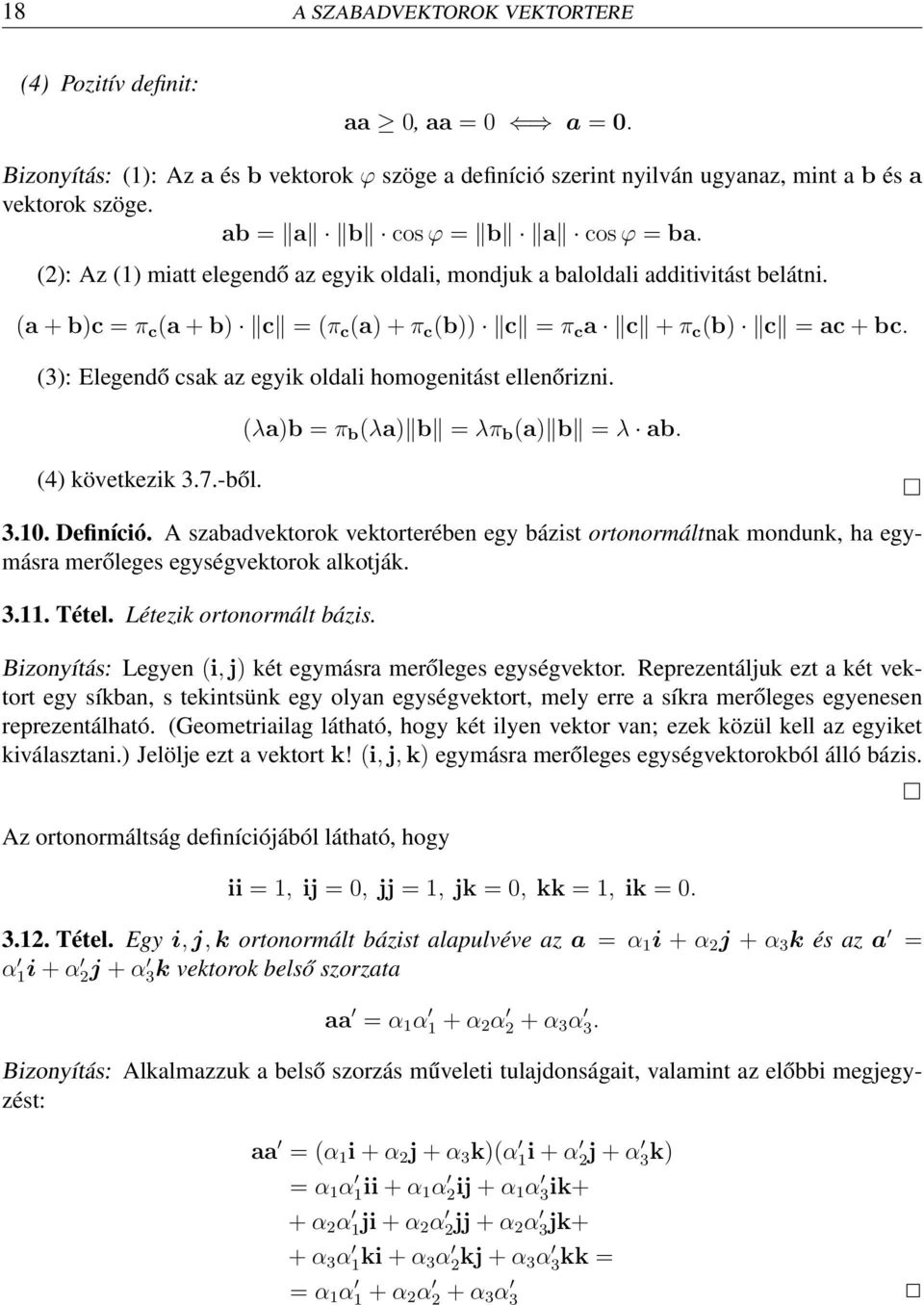 (3): Elegendő csak az egyik oldali homogenitást ellenőrizni. (4) következik 3.7.-ből. (λa)b = π b (λa) b = λπ b (a) b = λ ab. 3.10. Definíció.