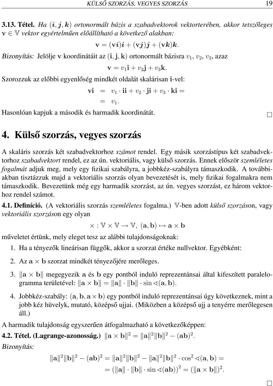 Bizonyítás: Jelölje v koordinátáit az (i, j, k) ortonormált bázisra v 1, v 2, v 3, azaz v = v 1 i + v 2 j + v 3 k.