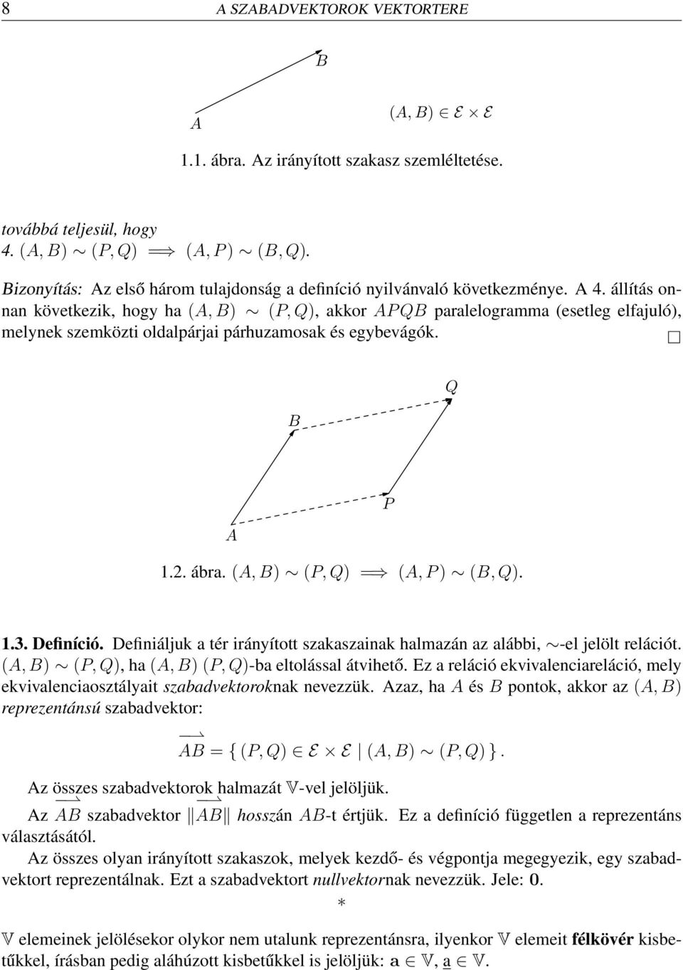 állítás onnan következik, hogy ha (A, B) (P, Q), akkor AP QB paralelogramma (esetleg elfajuló), melynek szemközti oldalpárjai párhuzamosak és egybevágók. B Q A 1.2. ábra.