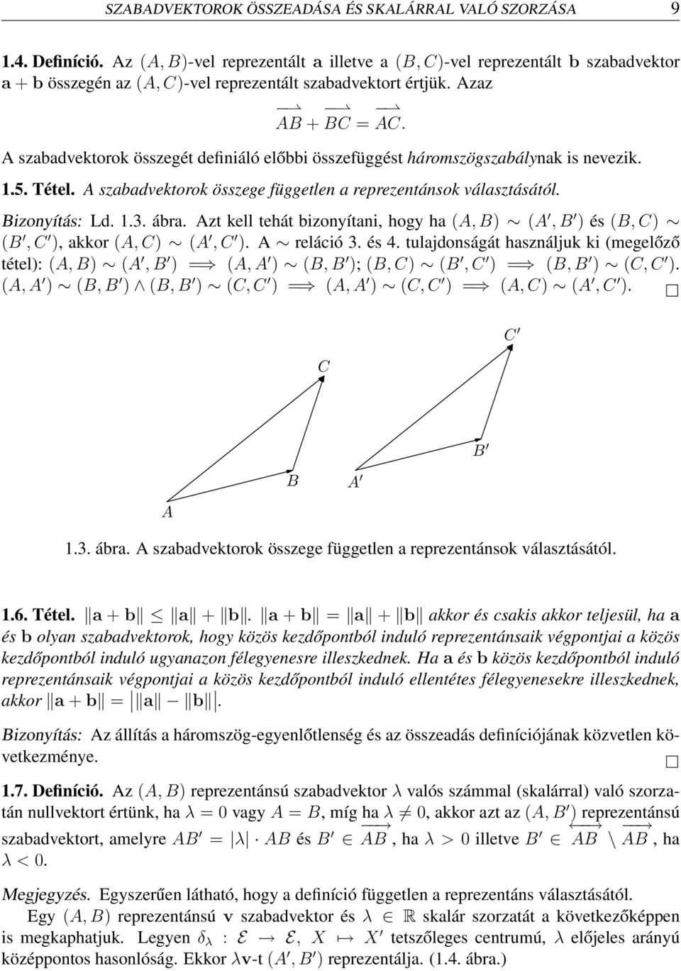 A szabadvektorok összegét definiáló előbbi összefüggést háromszögszabálynak is nevezik. 1.5. Tétel. A szabadvektorok összege független a reprezentánsok választásától. Bizonyítás: Ld. 1.3. ábra.