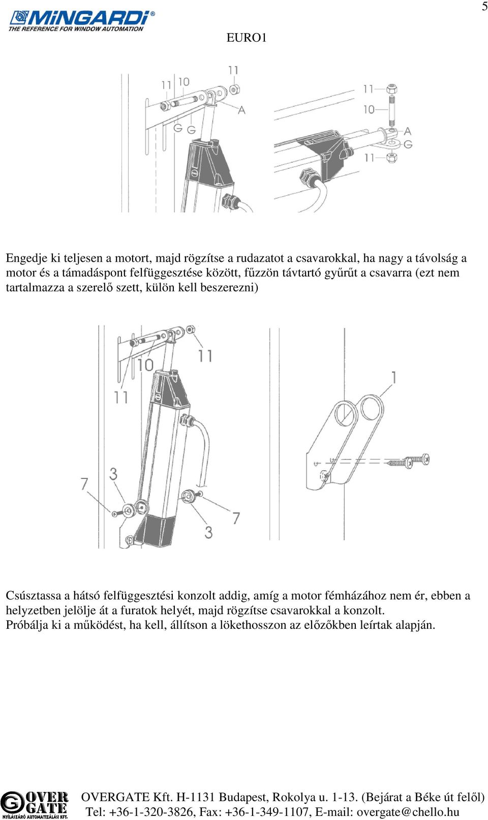 Csúsztassa a hátsó felfüggesztési konzolt addig, amíg a motor fémházához nem ér, ebben a helyzetben jelölje át a furatok