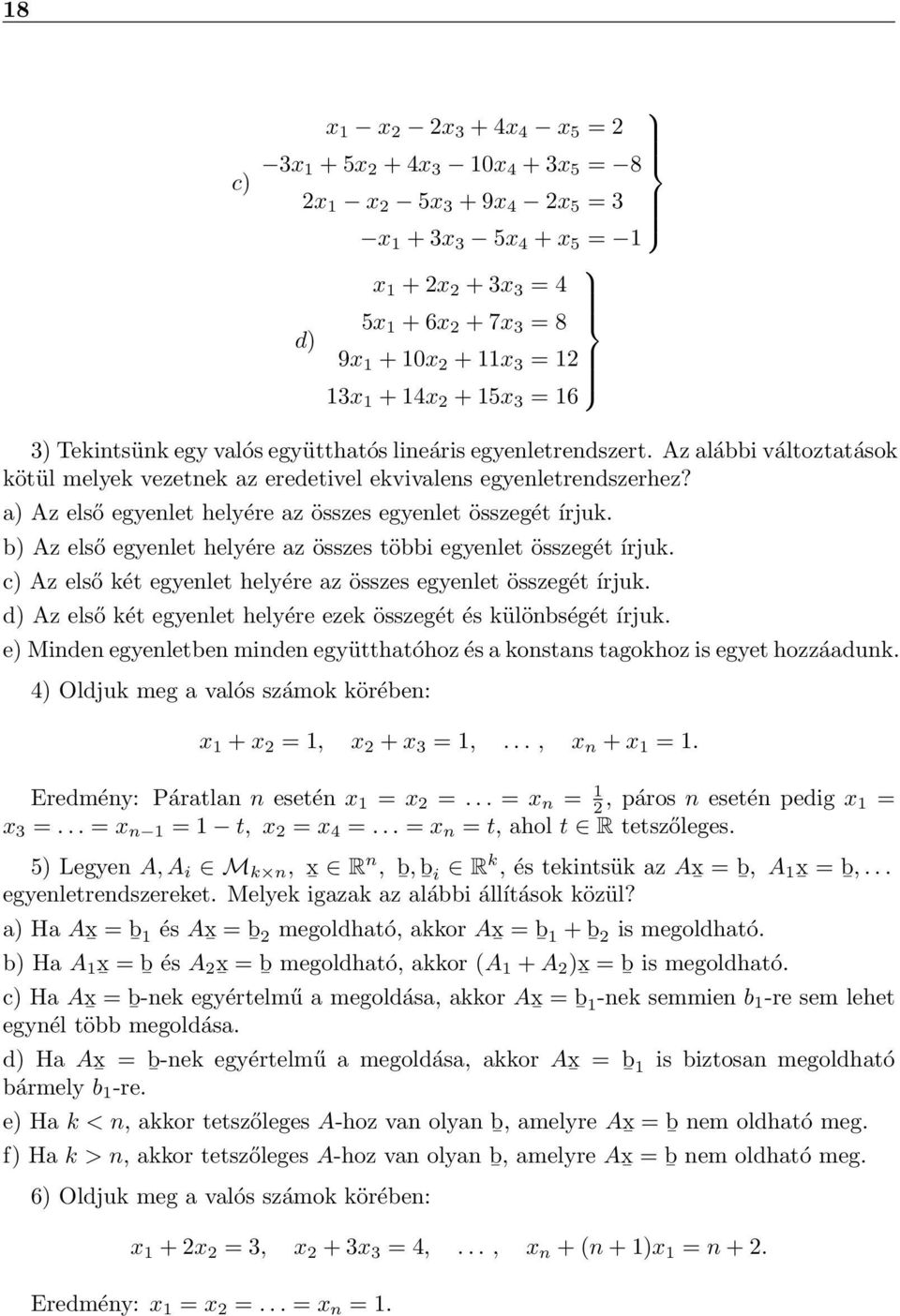 a) Az első egyenlet helyére az összes egyenlet összegét írjuk b) Az első egyenlet helyére az összes többi egyenlet összegét írjuk c) Az első két egyenlet helyére az összes egyenlet összegét írjuk d)