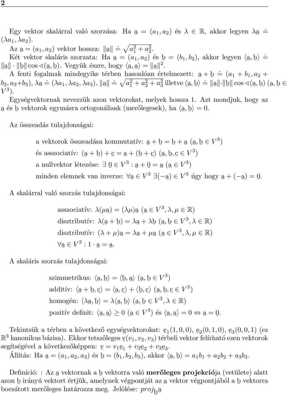 + a2 2 + a2 3 illetve ā, b = ā b cos (ā, b ) (ā, b V 3 ) a Egységvektornak nevezzük azon vektorokat, melyek hossza Azt mondjuk, hogy az és vektorok egymásra ortogonálisak (merőlegesek), ha ā, b = 0 b