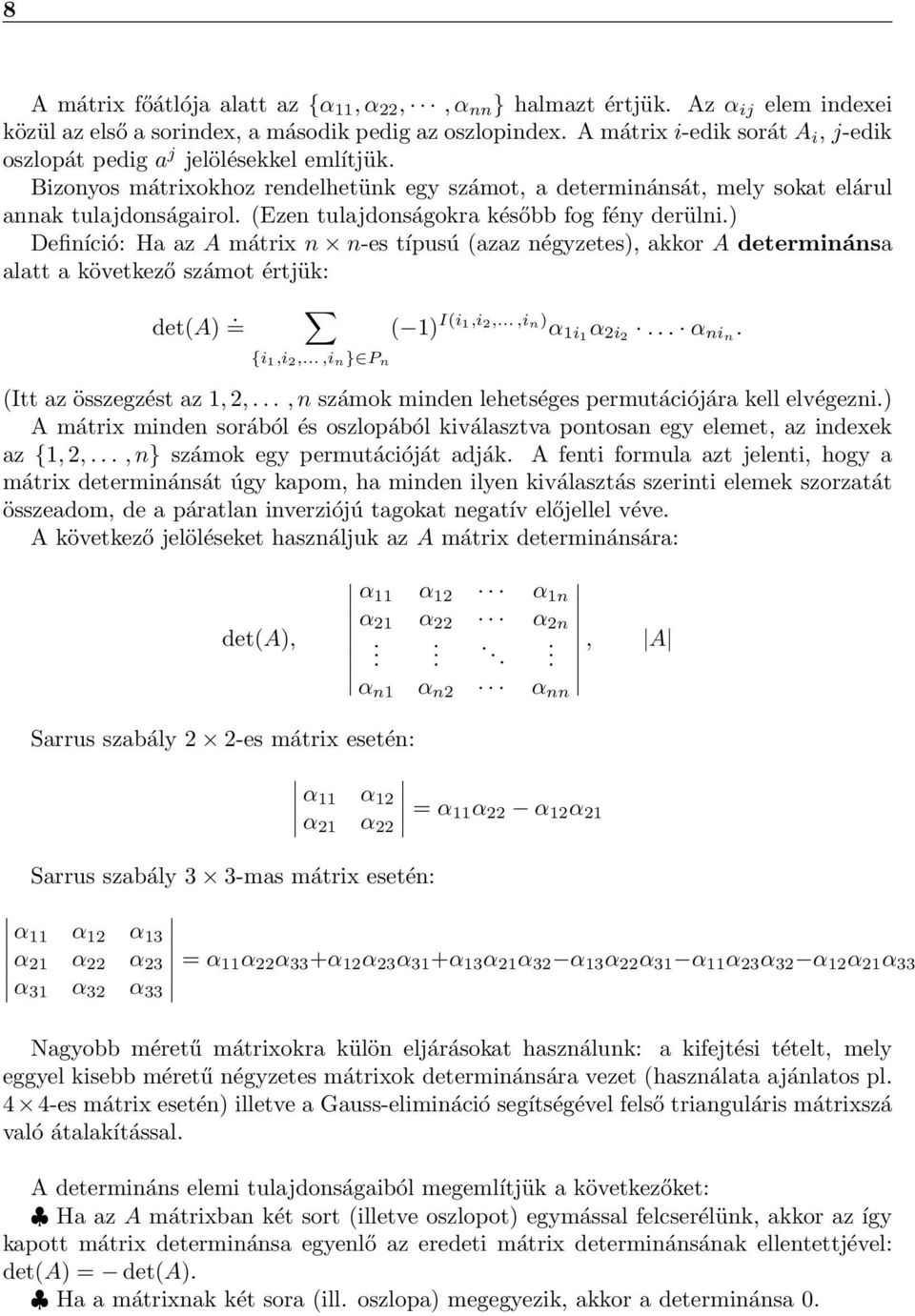 n n-es típusú (azaz négyzetes), akkor A determinánsa alatt a következő számot értjük: det(a) = {i,i 2,,i n } P n ( ) I(i,i2,,in) α i α 2i2 α nin (Itt az összegzést az, 2,, n számok minden lehetséges