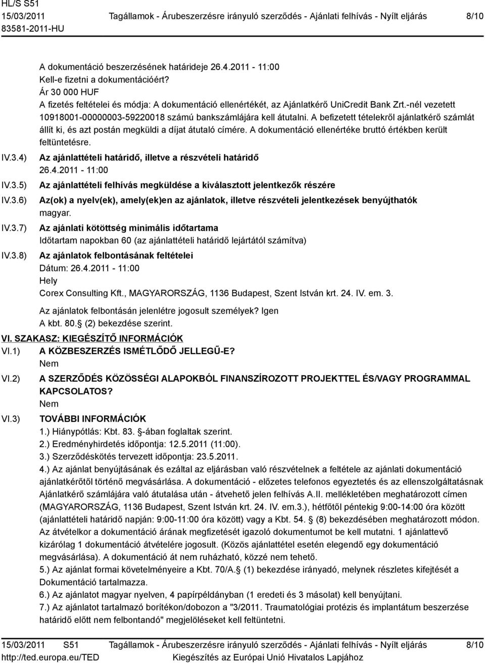 A befizetett tételekről ajánlatkérő számlát állít ki, és azt postán megküldi a díjat átutaló címére. A dokumentáció ellenértéke bruttó értékben került feltüntetésre.