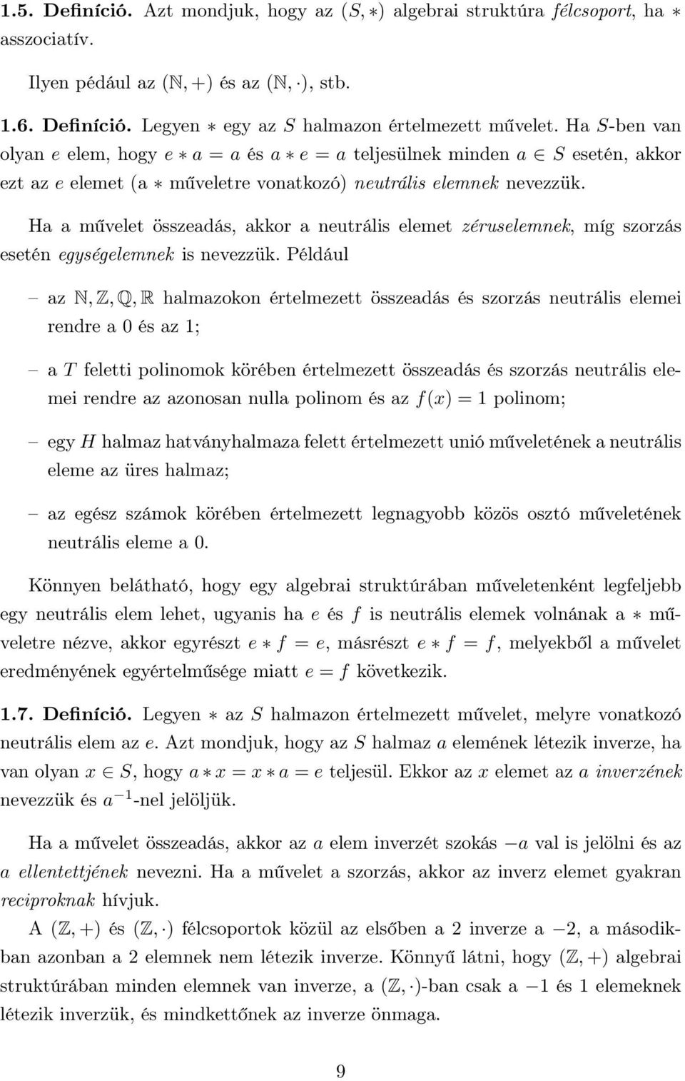 zéruselemnek, míg szorzás esetén egységelemnek is nevezzük Például az N, Z, Q, R halmazokon értelmezett összeadás és szorzás neutrális elemei rendre a 0 és az 1; a T feletti polinomok körében