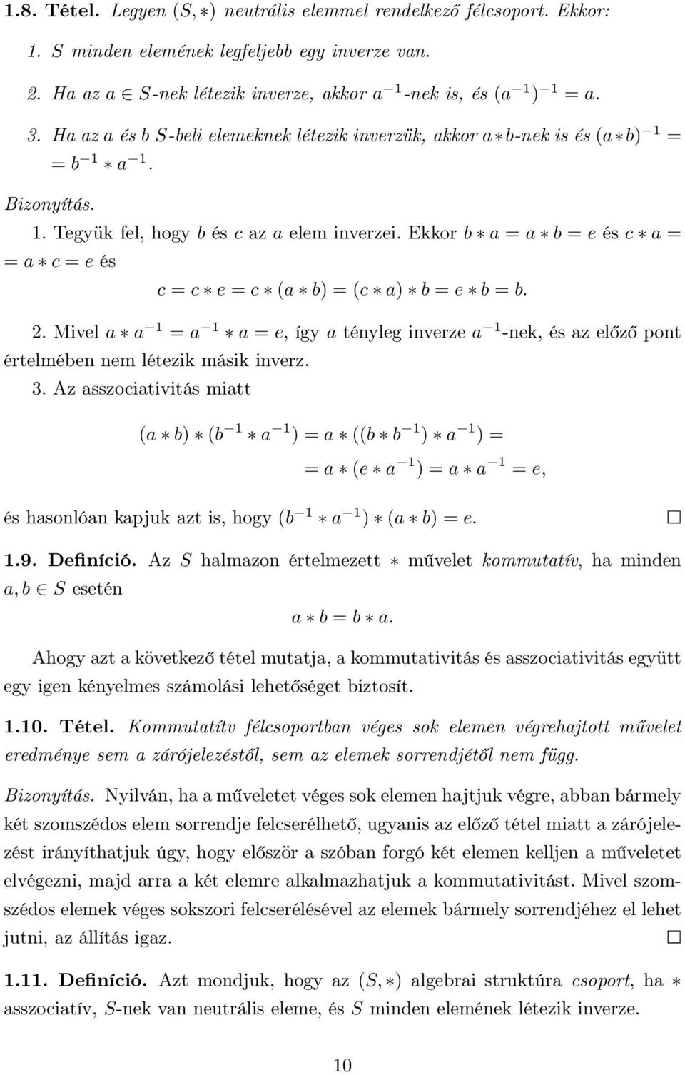 b = e b = b 2 Mivel a a 1 = a 1 a = e, így a tényleg inverze a 1 -nek, és az előző pont értelmében nem létezik másik inverz 3 Az asszociativitás miatt (a b) (b 1 a 1 ) = a ((b b 1 ) a 1 ) = = a (e a