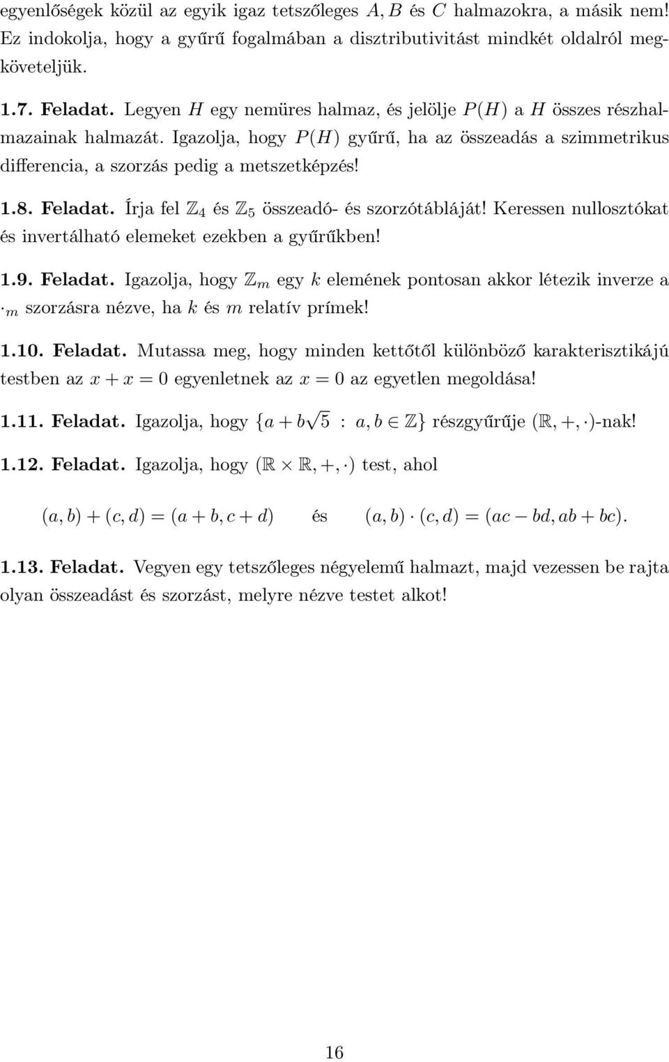 (H) gyűrű, ha az összeadás a szimmetrikus differencia, a szorzás pedig a metszetképzés! 18 Feladat Írja fel Z 4 és Z 5 összeadó- és szorzótábláját!