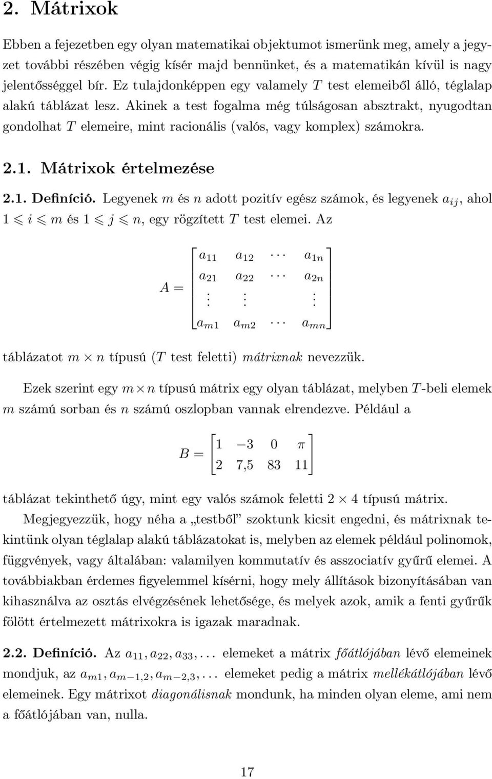 számokra 21 Mátrixok értelmezése 21 Definíció Legyenek m és n adott pozitív egész számok, és legyenek a ij, ahol 1 i m és 1 j n, egy rögzített T test elemei Az a 11 a 12 a 1n a 21 a 22 a 2n A = a m1