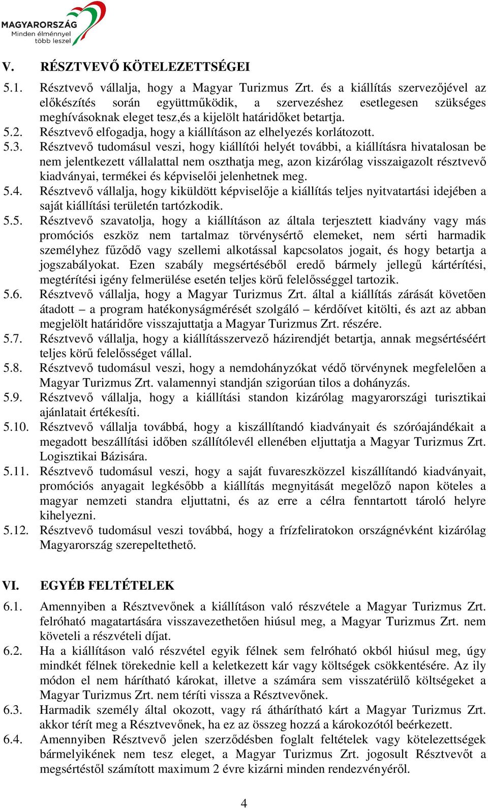 Résztvevő elfogadja, hogy a kiállításon az elhelyezés korlátozott. 5.3.