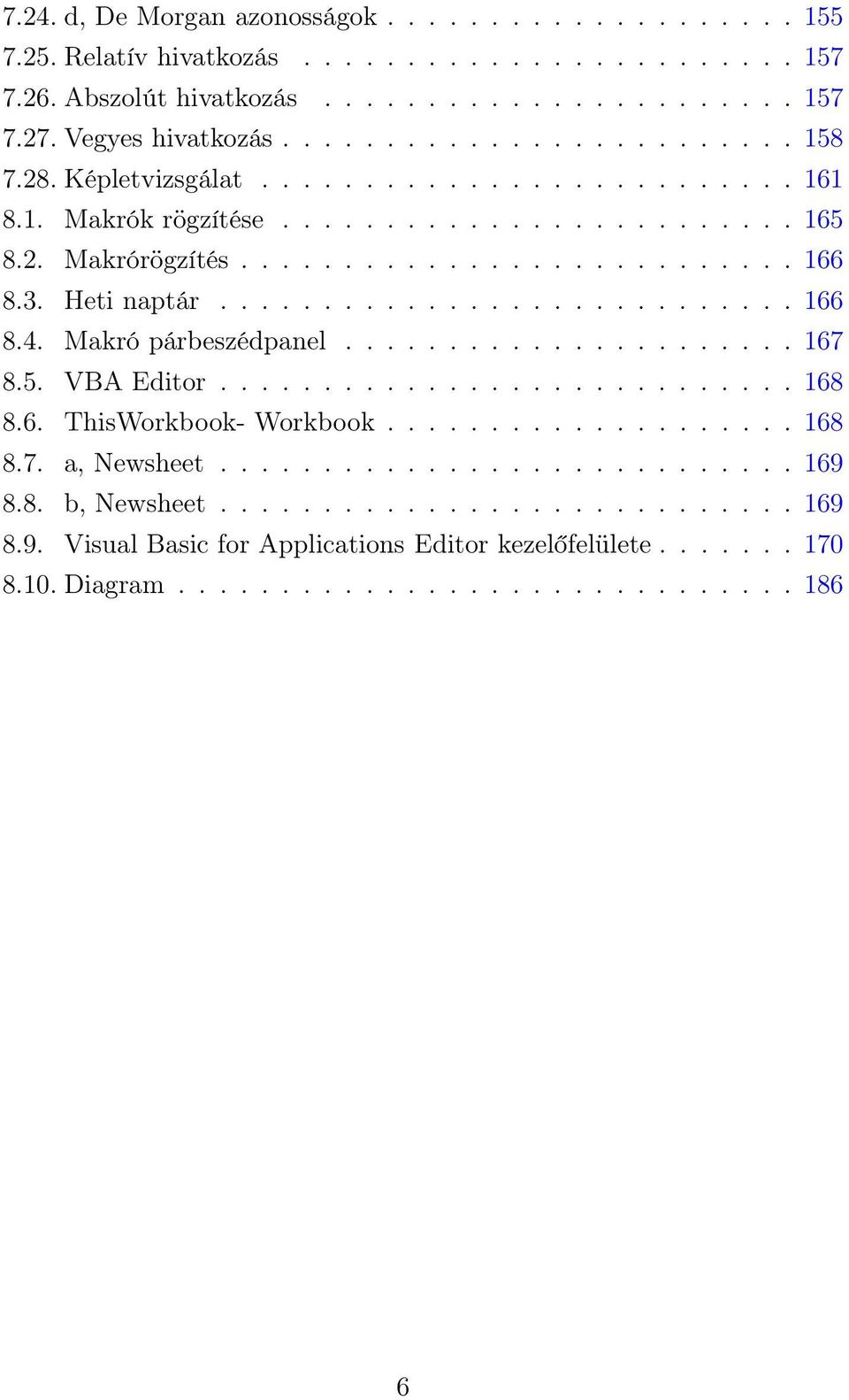 Makró párbeszédpanel...................... 167 8.5. VBA Editor............................ 168 8.6. ThisWorkbook- Workbook.................... 168 8.7. a, Newsheet............................ 169 8.