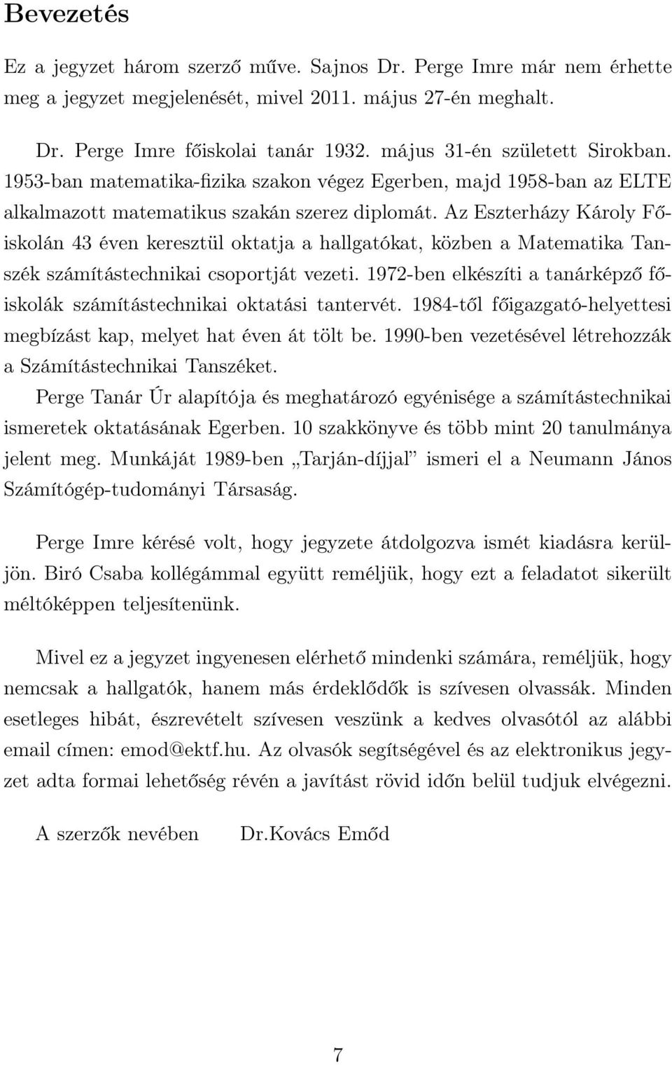 Az Eszterházy Károly Főiskolán 43 éven keresztül oktatja a hallgatókat, közben a Matematika Tanszék számítástechnikai csoportját vezeti.