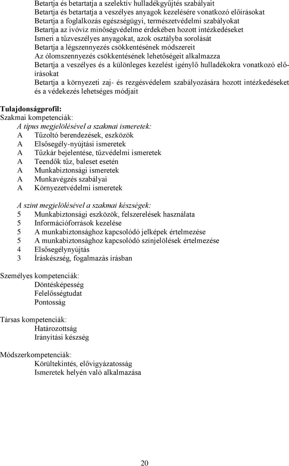 ólomszennyezés csökkentésének lehetőségeit alkalmazza etartja a veszélyes és a különleges kezelést igénylő hulladékokra vonatkozó előírásokat etartja a környezeti zaj- és rezgésvédelem szabályozására