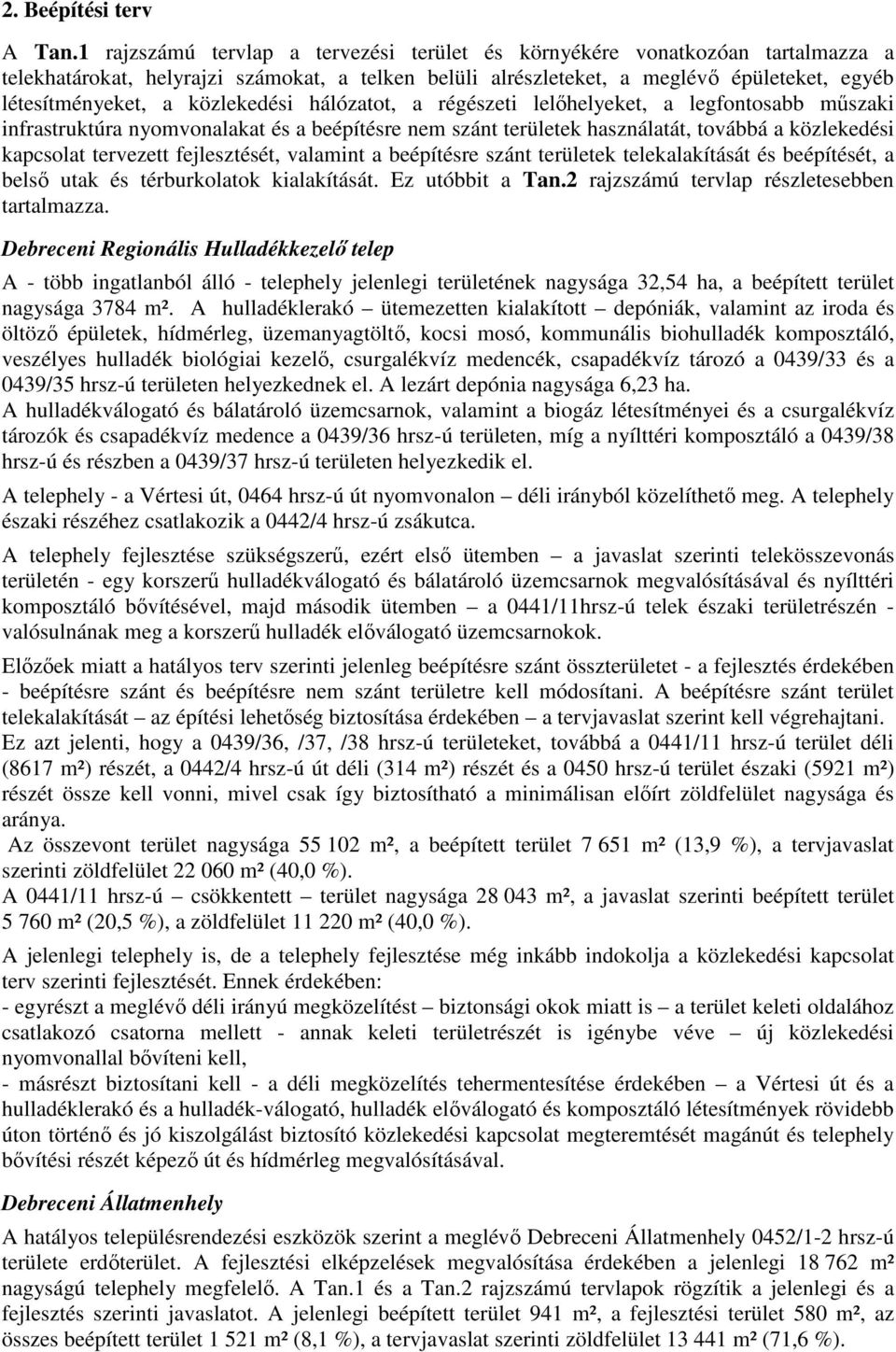 közlekedési hálózatot, a régészeti lelőhelyeket, a legfontosabb műszaki infrastruktúra nyomvonalakat és a beépítésre nem szánt területek használatát, továbbá a közlekedési kapcsolat tervezett