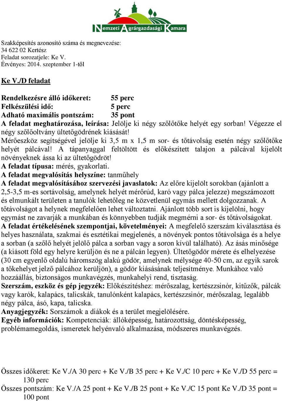 A tápanyaggal feltöltött és előkészített talajon a pálcával kijelölt növényeknek ássa ki az ültetőgödröt! A feladat típusa: mérés, gyakorlati.