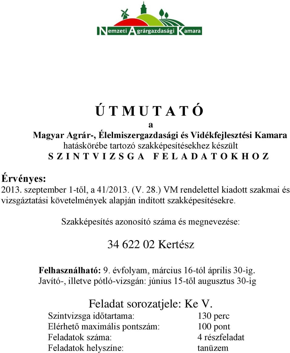 ) VM rendelettel kiadott szakmai és vizsgáztatási követelmények alapján indított szakképesítésekre.