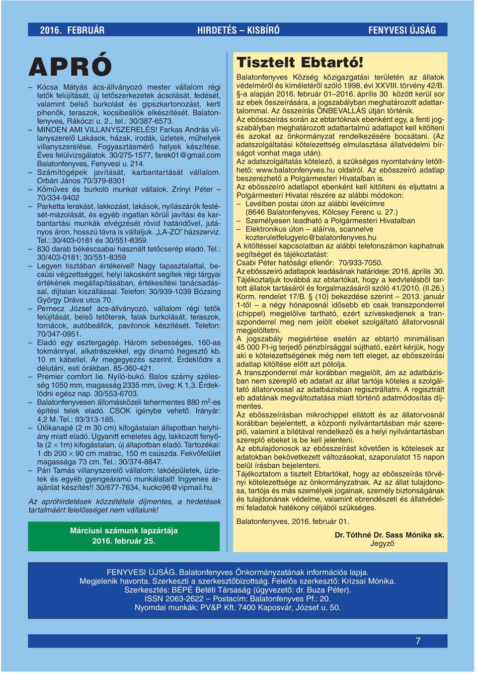 Farkas András villanyszerelô Lakások, házak, irodák, üzletek, mûhelyek villanyszerelése. Fogyasztásmérô helyek készítése. Éves felülvizsgálatok. 30/275-1577, farek01@gmail.