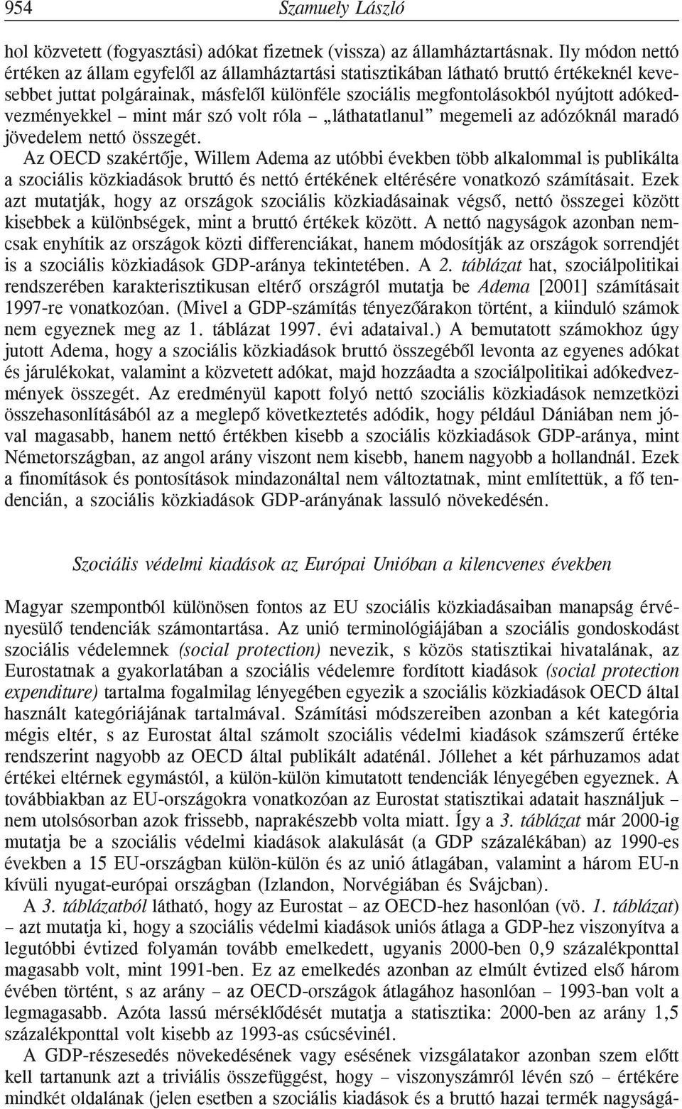 adókedvezményekkel mint már szó volt róla láthatatlanul megemeli az adózóknál maradó jövedelem nettó összegét.