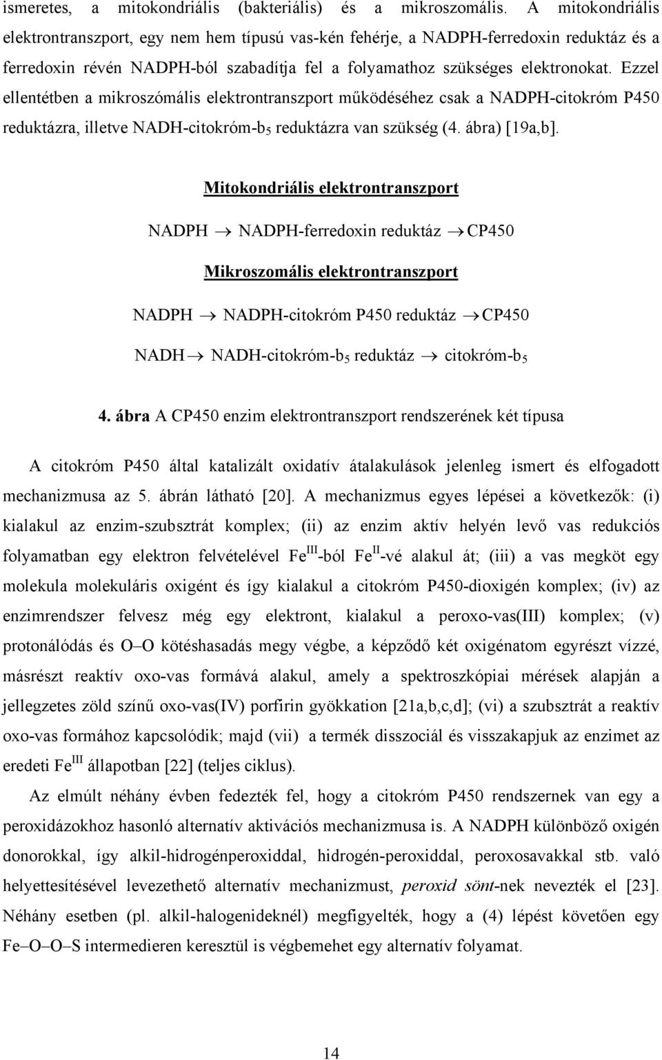 Ezzel ellentétben a mikroszómális elektrontranszport működéséhez csak a ADP-citokróm P450 reduktázra, illetve AD-citokróm-b 5 reduktázra van szükség (4. ábra) [19a,b].