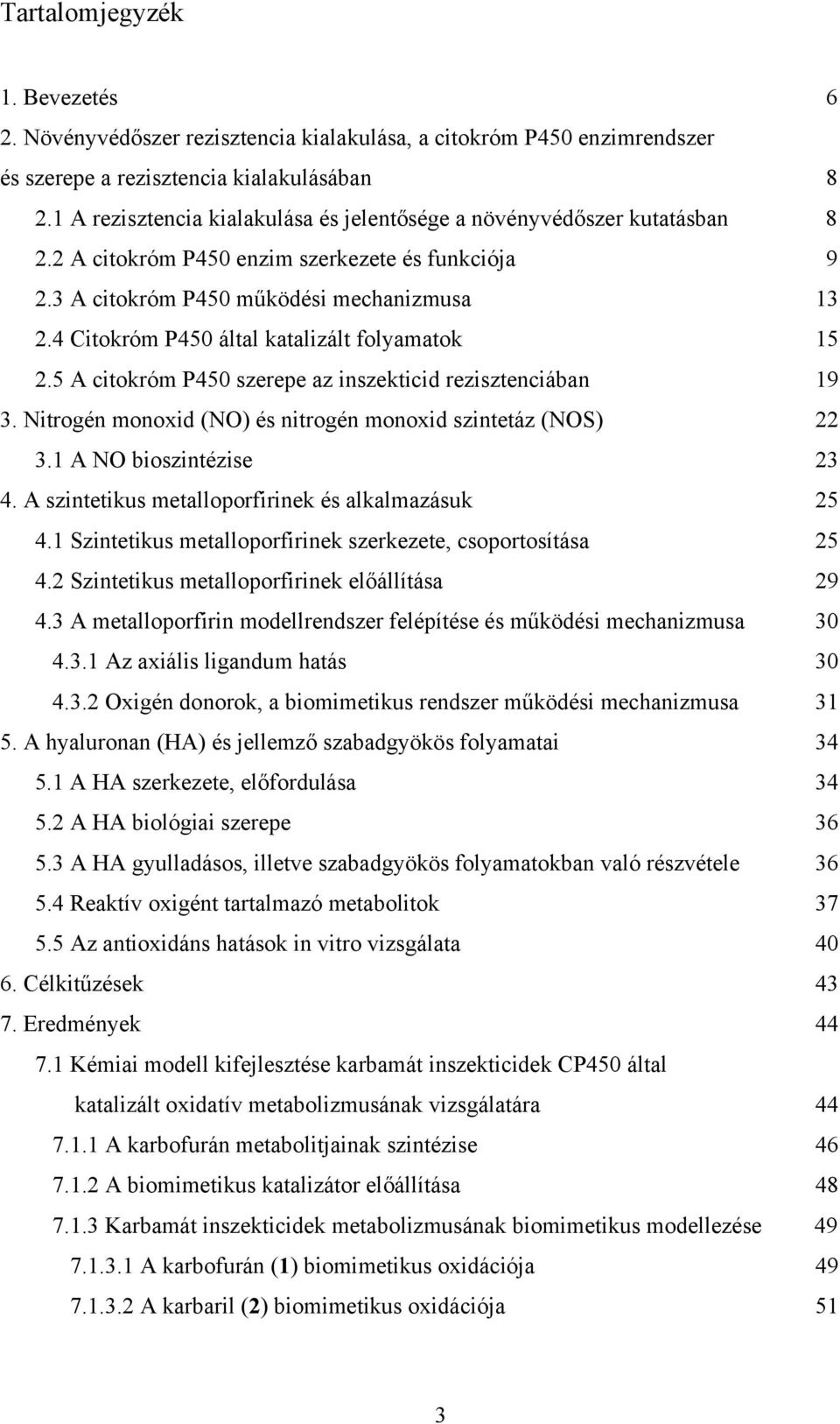 4 Citokróm P450 által katalizált folyamatok 15 2.5 A citokróm P450 szerepe az inszekticid rezisztenciában 19 3. itrogén monoxid () és nitrogén monoxid szintetáz (S) 22 3.1 A bioszintézise 23 4.