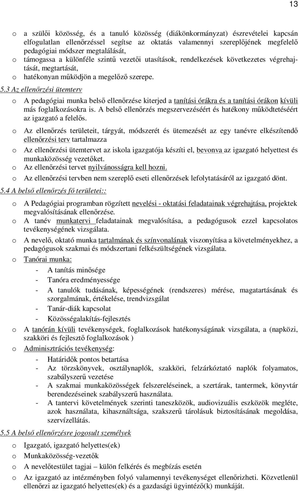 3 Az ellenőrzési ütemterv o A pedagógiai munka belső ellenőrzése kiterjed a tanítási órákra és a tanítási órákon kívüli más foglalkozásokra is.