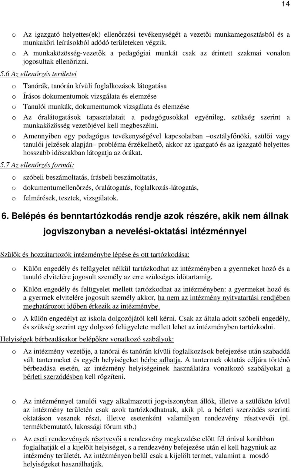 6 Az ellenőrzés területei o Tanórák, tanórán kívüli foglalkozások látogatása o Írásos dokumentumok vizsgálata és elemzése o Tanulói munkák, dokumentumok vizsgálata és elemzése o Az óralátogatások