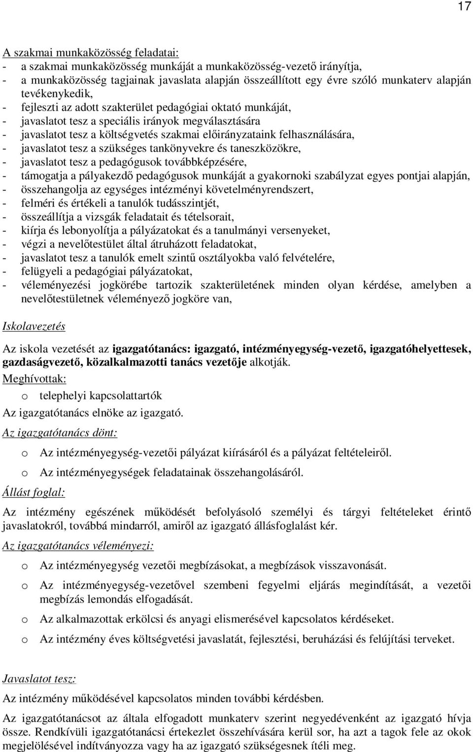 felhasználására, - javaslatot tesz a szükséges tankönyvekre és taneszközökre, - javaslatot tesz a pedagógusok továbbképzésére, - támogatja a pályakezdő pedagógusok munkáját a gyakornoki szabályzat