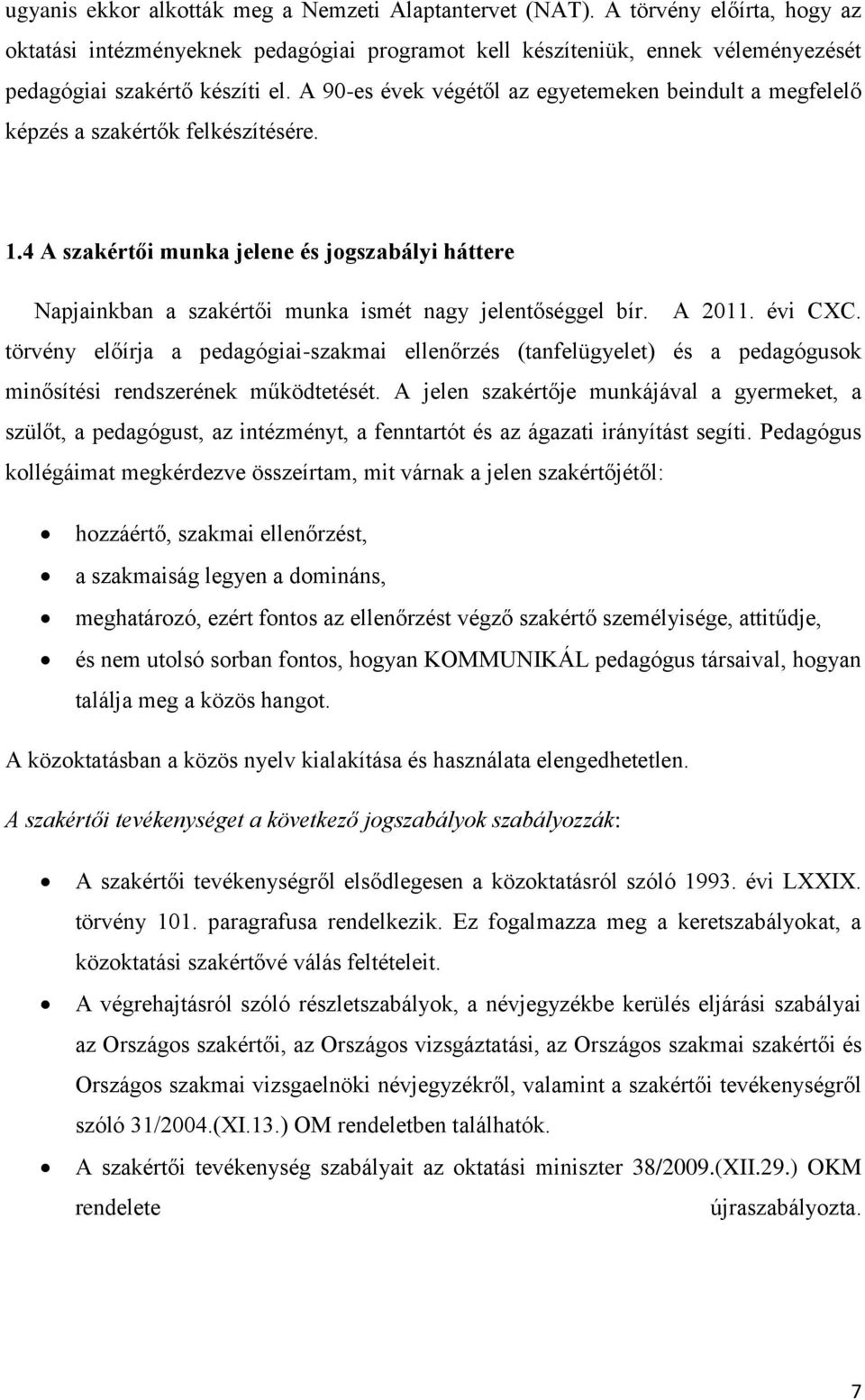 4 A szakértői munka jelene és jogszabályi háttere Napjainkban a szakértői munka ismét nagy jelentőséggel bír. A 2011. évi CXC.