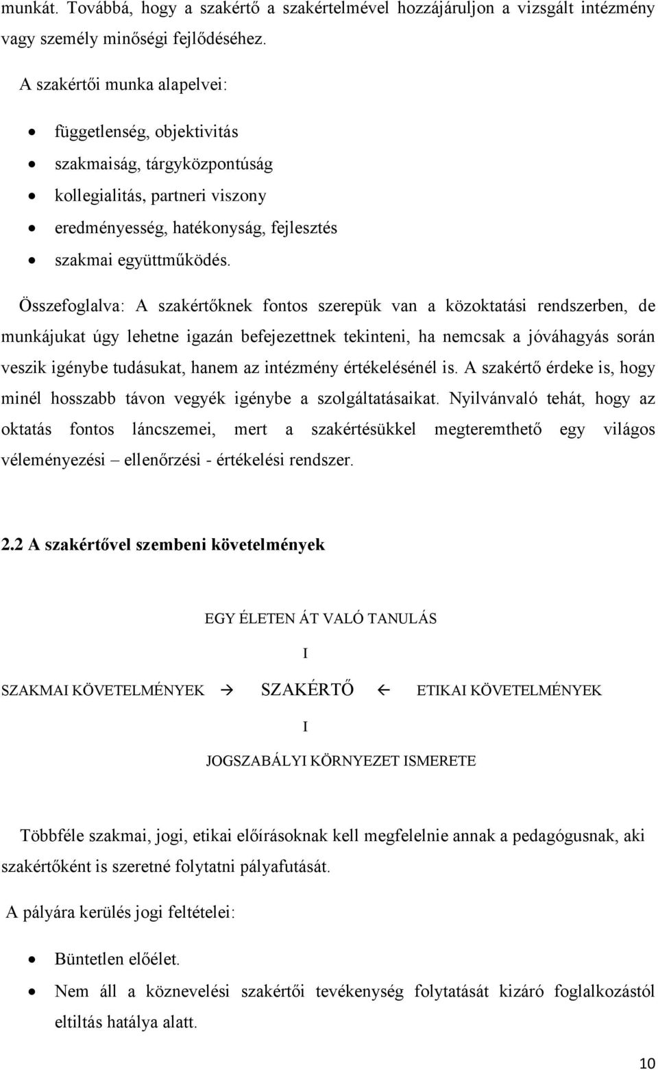 Összefoglalva: A szakértőknek fontos szerepük van a közoktatási rendszerben, de munkájukat úgy lehetne igazán befejezettnek tekinteni, ha nemcsak a jóváhagyás során veszik igénybe tudásukat, hanem az