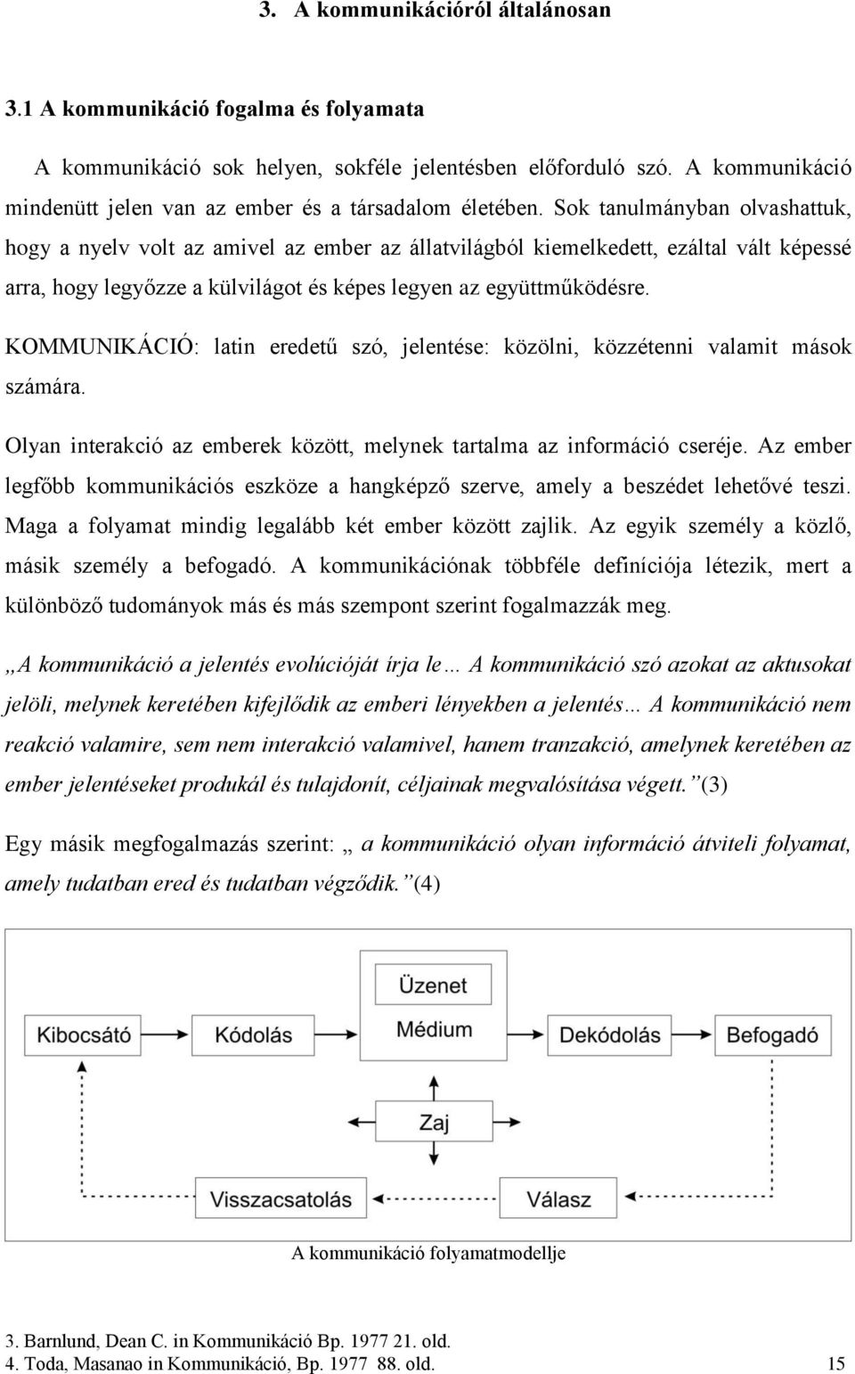 Sok tanulmányban olvashattuk, hogy a nyelv volt az amivel az ember az állatvilágból kiemelkedett, ezáltal vált képessé arra, hogy legyőzze a külvilágot és képes legyen az együttműködésre.