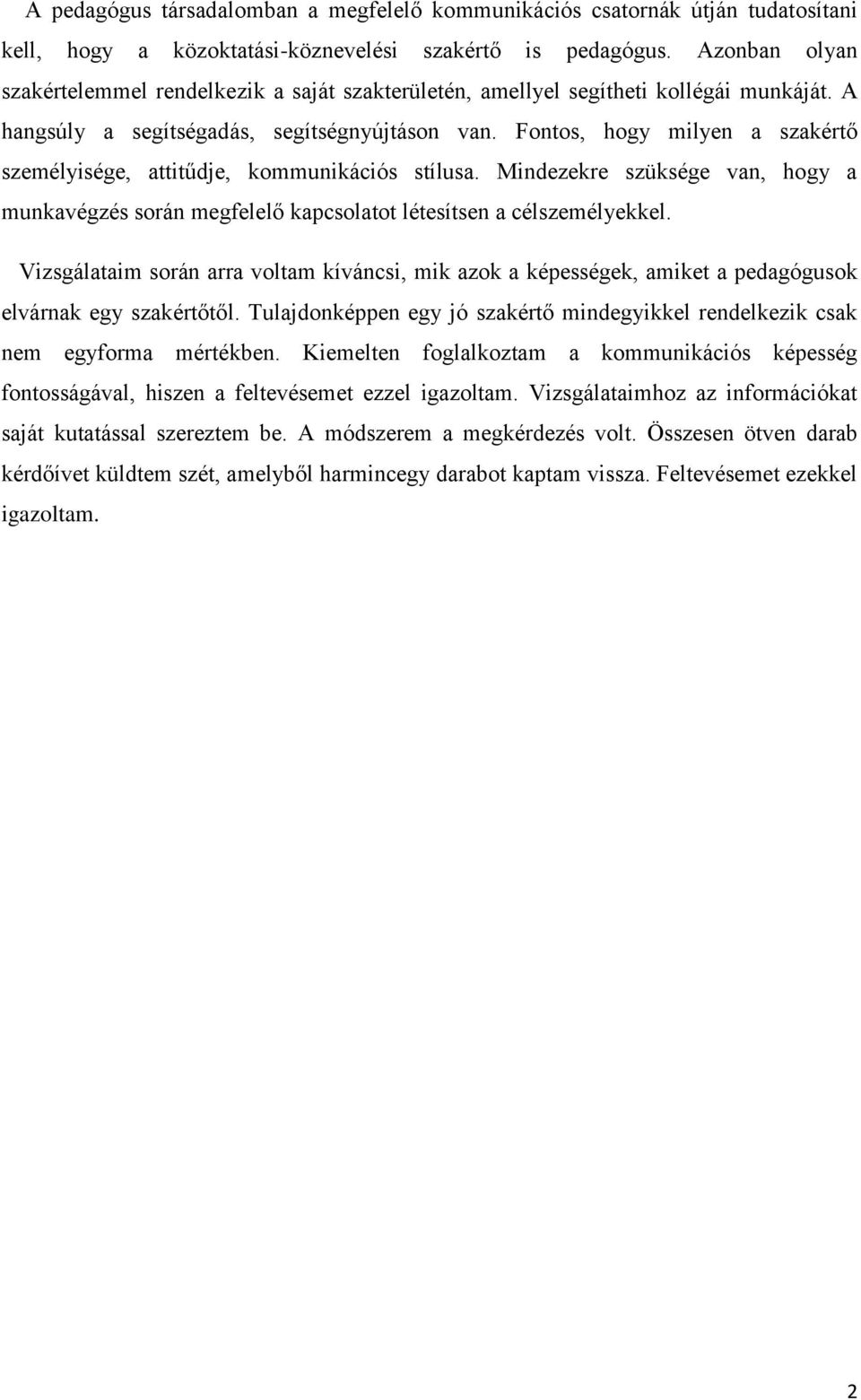 Fontos, hogy milyen a szakértő személyisége, attitűdje, kommunikációs stílusa. Mindezekre szüksége van, hogy a munkavégzés során megfelelő kapcsolatot létesítsen a célszemélyekkel.