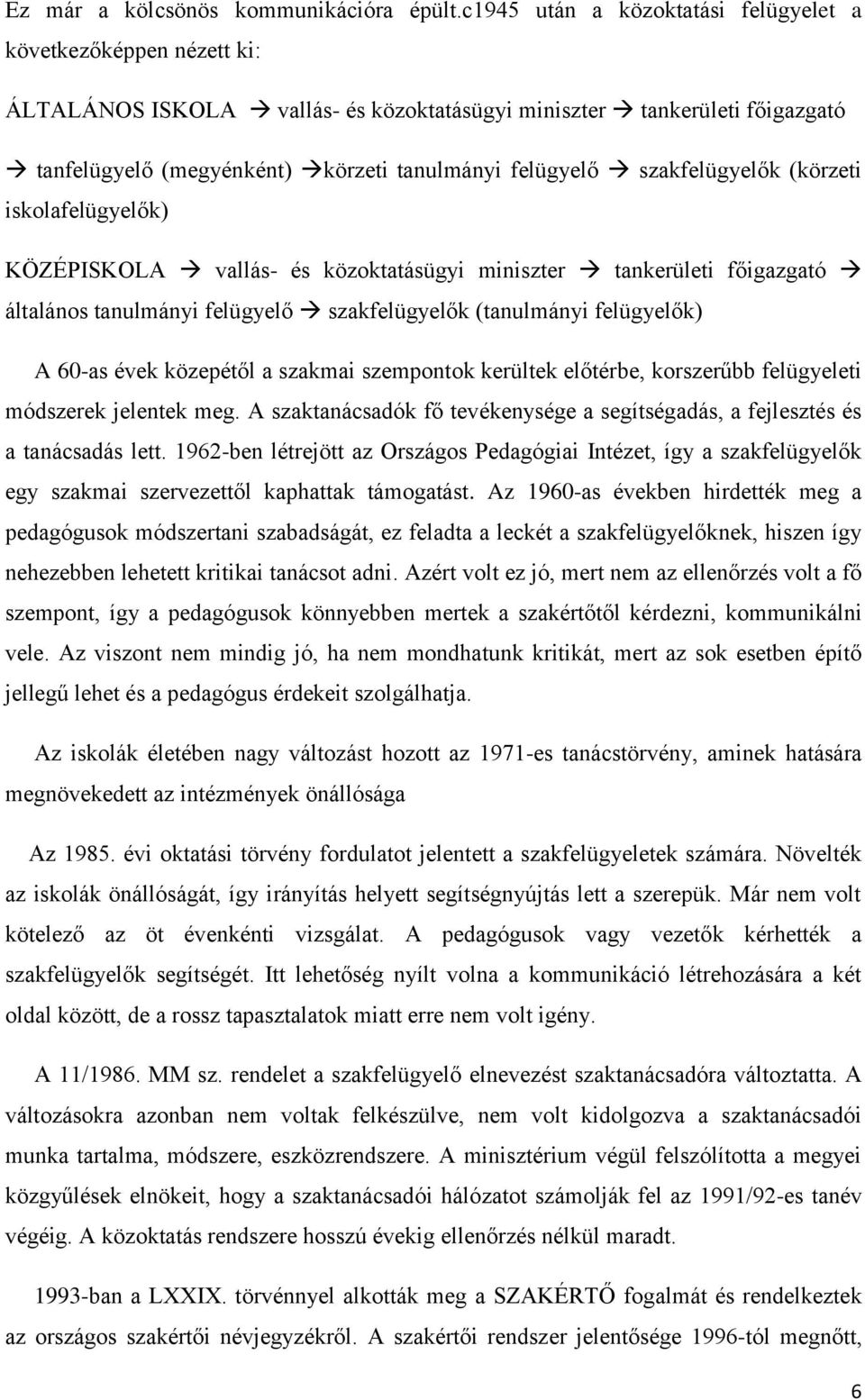 szakfelügyelők (körzeti iskolafelügyelők) KÖZÉPISKOLA vallás- és közoktatásügyi miniszter tankerületi főigazgató általános tanulmányi felügyelő szakfelügyelők (tanulmányi felügyelők) A 60-as évek