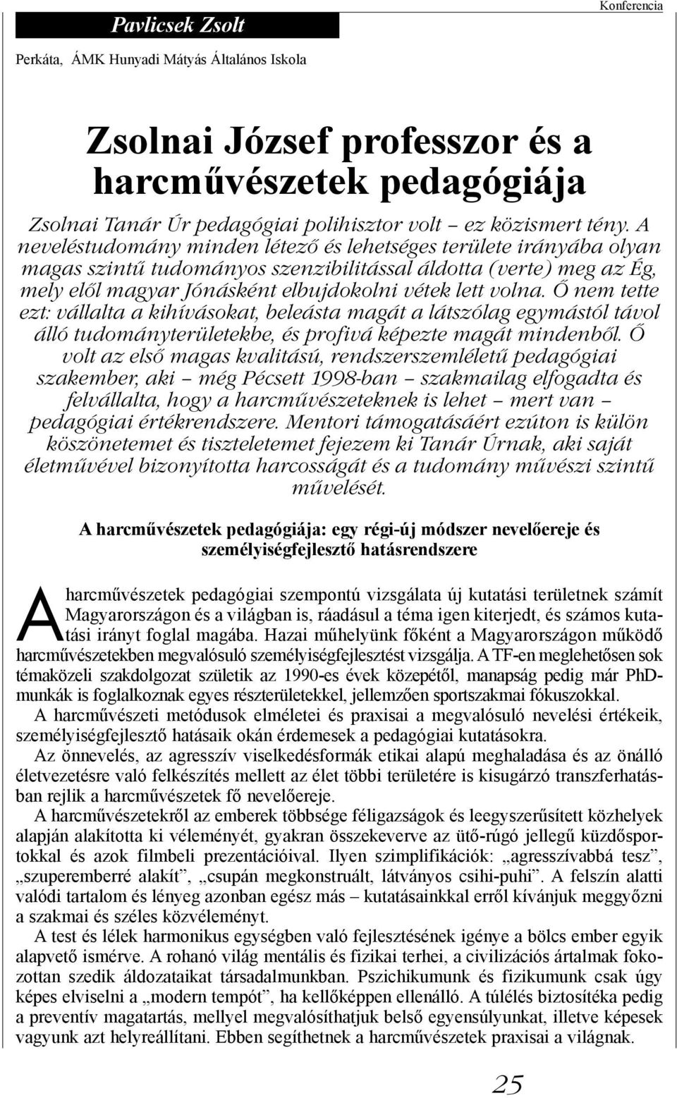 Ő nem tette ezt: vállalta a kihívásokat, beleásta magát a látszólag egymástól távol álló tudományterületekbe, és profivá képezte magát mindenből.