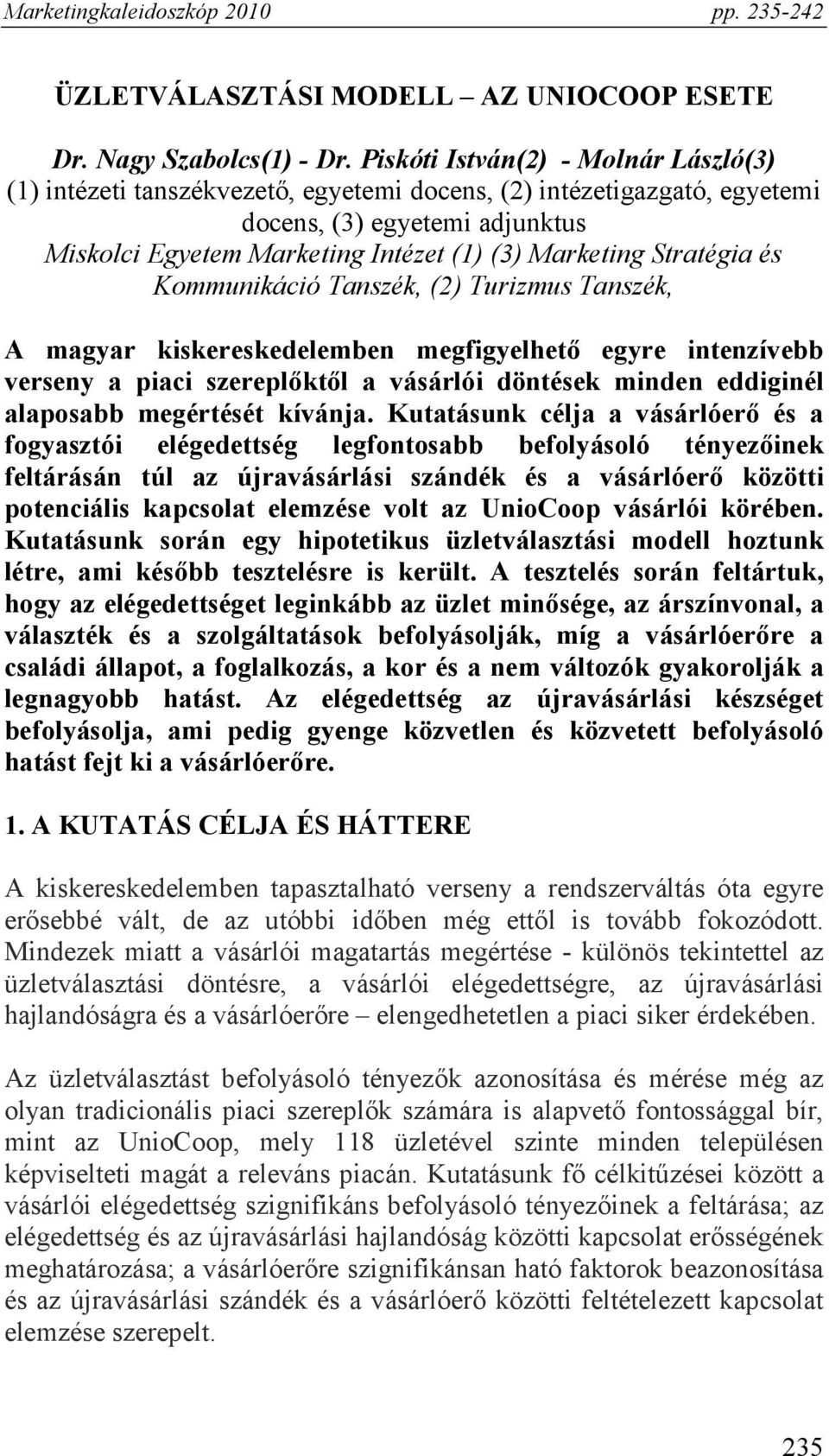 Stratégia és Kommunikáció Tanszék, (2) Turizmus Tanszék, A magyar kiskereskedelemben megfigyelhető egyre intenzívebb verseny a piaci szereplőktől a vásárlói döntések minden eddiginél alaposabb