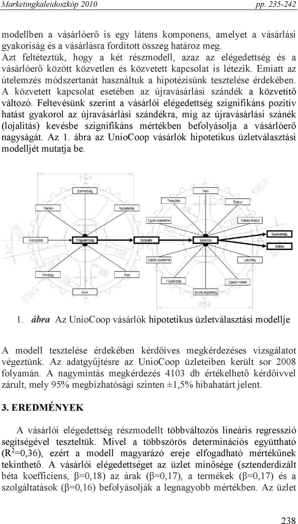 Emiatt az útelemzés módszertanát használtuk a hipotézisünk tesztelése érdekében. A közvetett kapcsolat esetében az újravásárlási szándék a közvetítő változó.