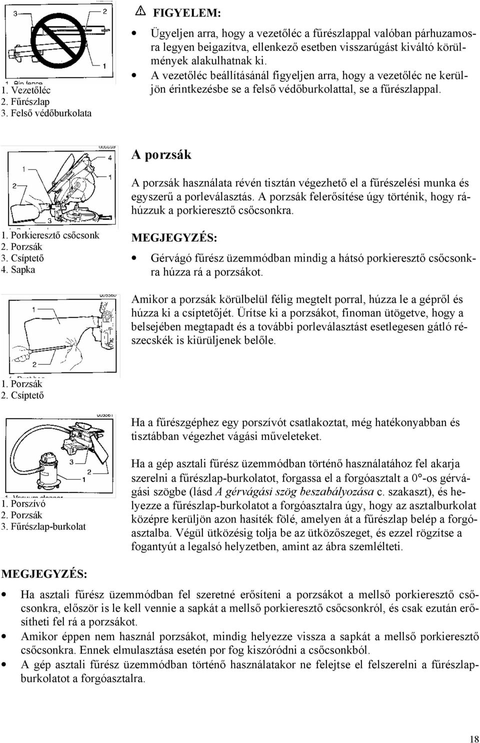 A vezetőléc beállításánál figyeljen arra, hogy a vezetőléc ne kerüljön érintkezésbe se a felső védőburkolattal, se a fűrészlappal.