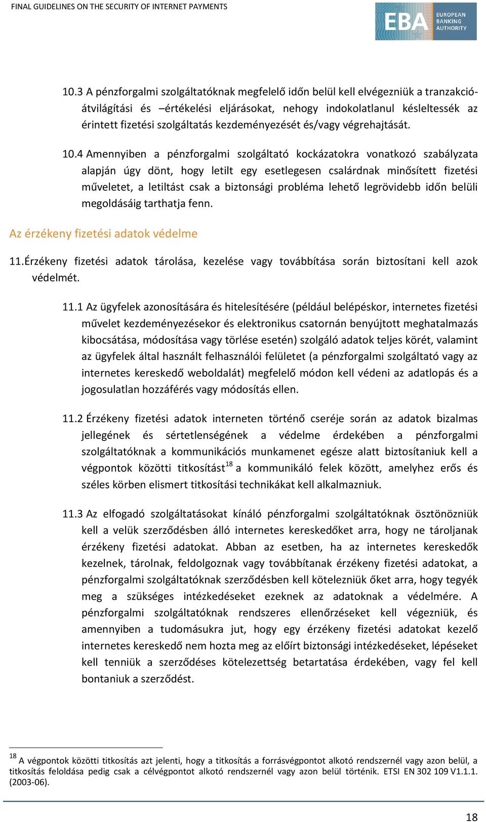 4 Amennyiben a pénzforgalmi szolgáltató kockázatokra vonatkozó szabályzata alapján úgy dönt, hogy letilt egy esetlegesen csalárdnak minősített fizetési műveletet, a letiltást csak a biztonsági