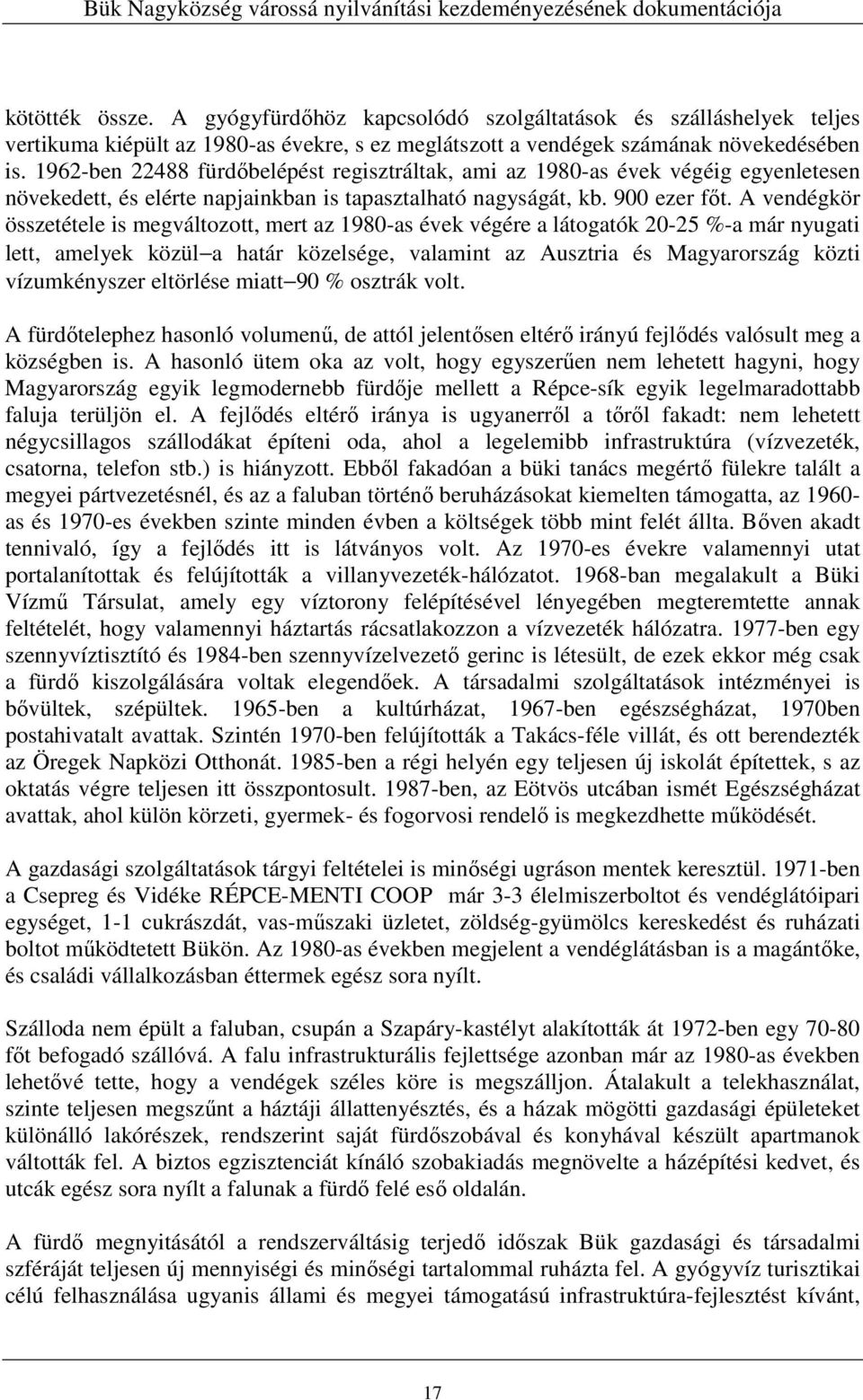 A vendégkör összetétele is megváltozott, mert az 1980-as évek végére a látogatók 20-25 %-a már nyugati lett, amelyek közül a határ közelsége, valamint az Ausztria és Magyarország közti vízumkényszer