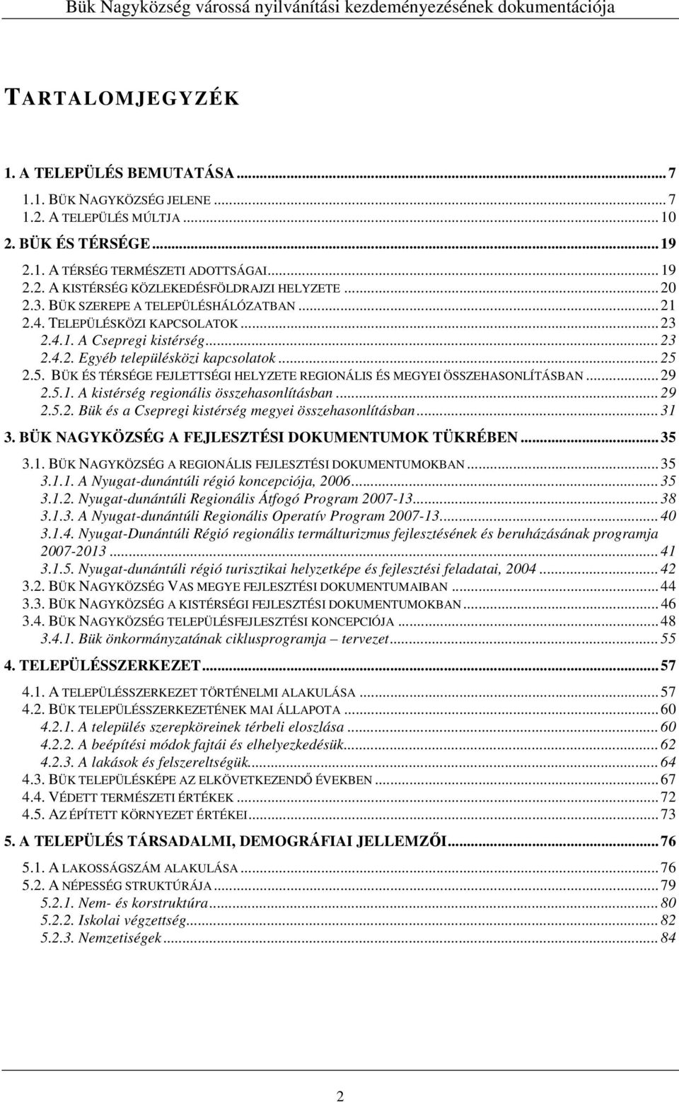 2.5. BÜK ÉS TÉRSÉGE FEJLETTSÉGI HELYZETE REGIONÁLIS ÉS MEGYEI ÖSSZEHASONLÍTÁSBAN... 29 2.5.1. A kistérség regionális összehasonlításban... 29 2.5.2. Bük és a Csepregi kistérség megyei összehasonlításban.