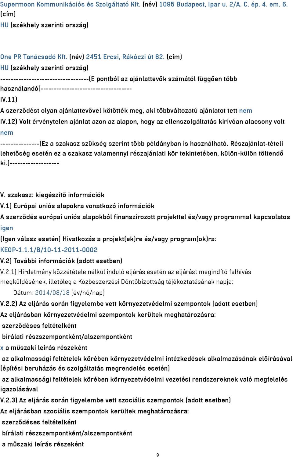 11) A szerződést olyan ajánlattevővel kötötték meg, aki többváltozatú ajánlatot tett nem IV.