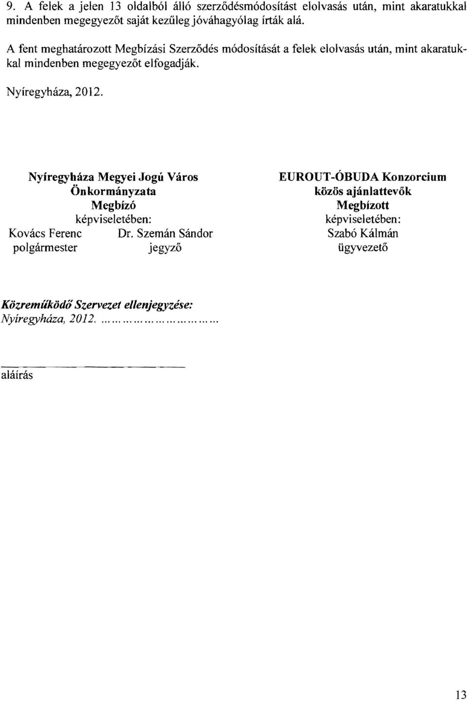 Nyíregyháza, 2012. Nyíregyháza Megyei Jogú Város Önkormányzata Megbízó képviseletében: Kovács Ferenc Dr.