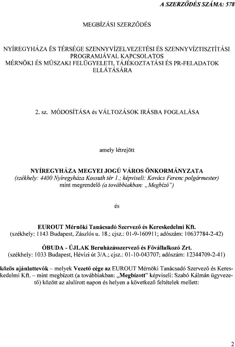 ; képviseli: Kovács Ferenc polgármester) mint megrendelő (a továbbiakban: "Megbízó ') és EUROUT Mérnöki Tanácsadó Szervező és Kereskedelmi Kft. (székhely: 1143 Budapest, Zászlós u. 18.; cjsz.