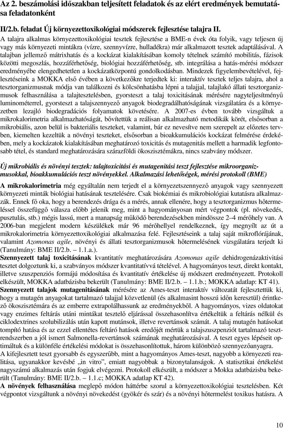 adaptálásával. A talajban jellemzı mátrixhatás és a kockázat kialakításában komoly tételnek számító mobilitás, fázisok közötti megoszlás, hozzáférhetıség, biológiai hozzáférhetıség, stb.