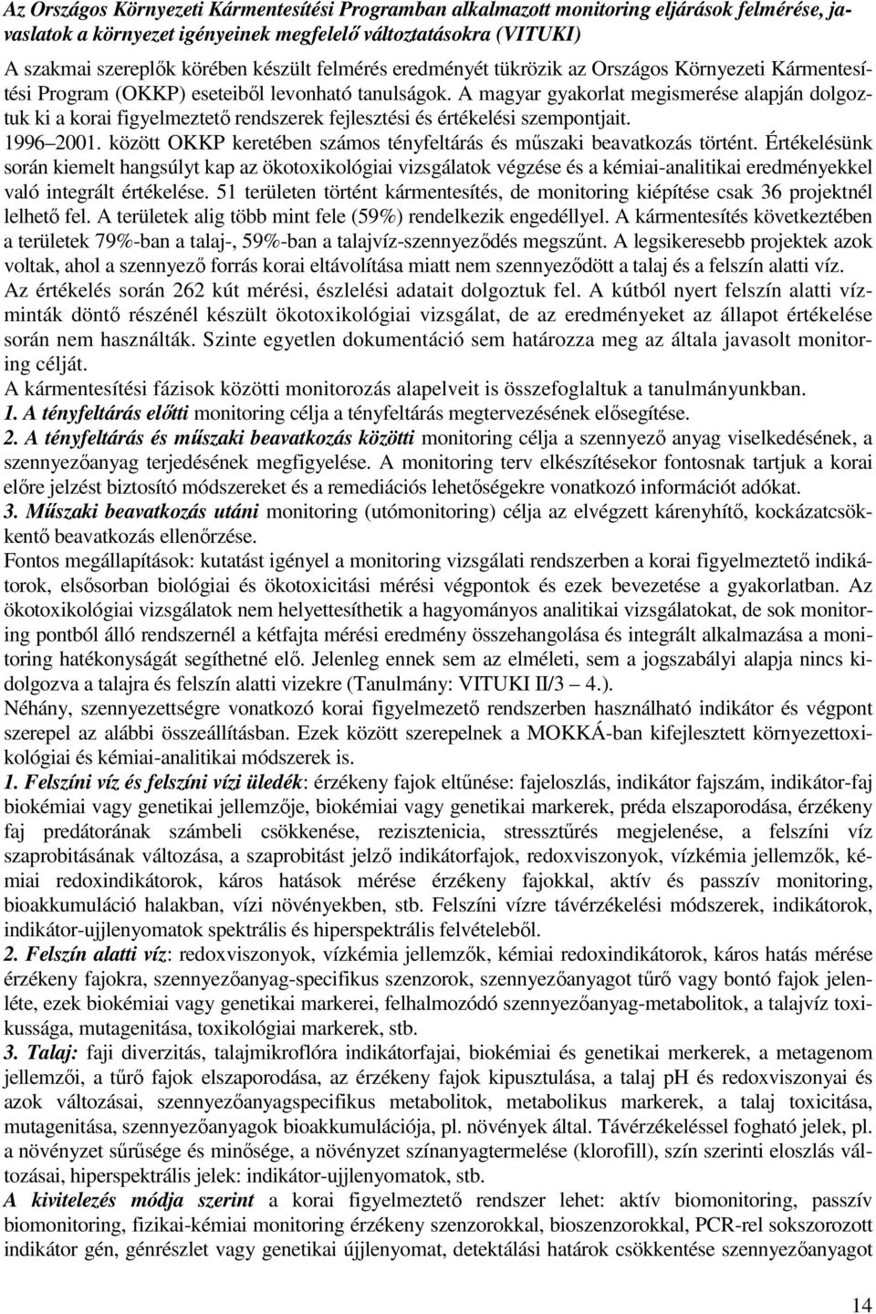 A magyar gyakorlat megismerése alapján dolgoztuk ki a korai figyelmeztetı rendszerek fejlesztési és értékelési szempontjait. 1996 2001.