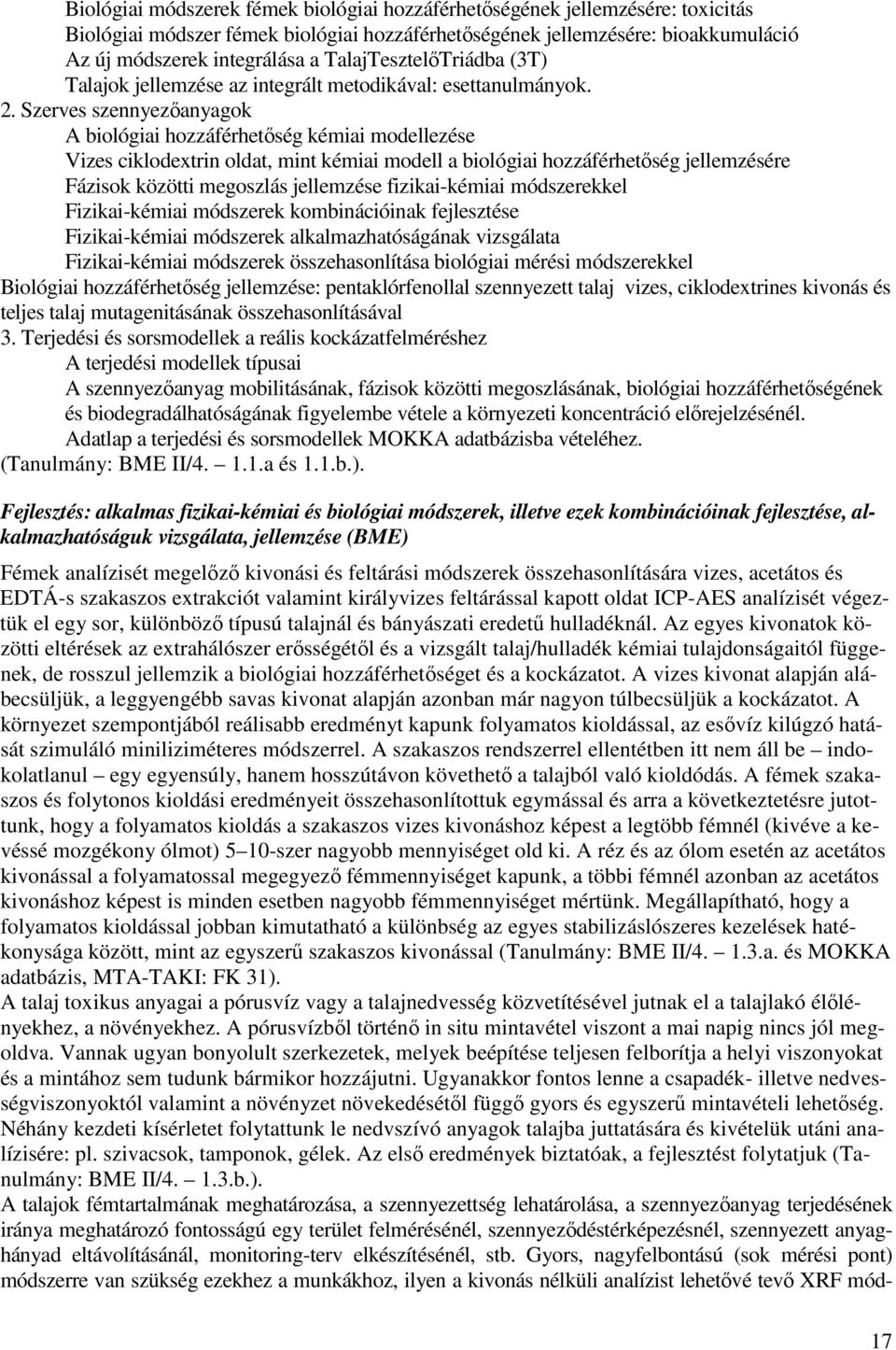 Szerves szennyezıanyagok A biológiai hozzáférhetıség kémiai modellezése Vizes ciklodextrin oldat, mint kémiai modell a biológiai hozzáférhetıség jellemzésére Fázisok közötti megoszlás jellemzése