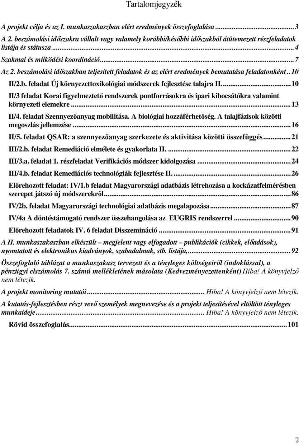 beszámolási idıszakban teljesített feladatok és az elért eredmények bemutatása feladatonként..10 II/2.b. feladat Új környezettoxikológiai módszerek fejlesztése talajra II.